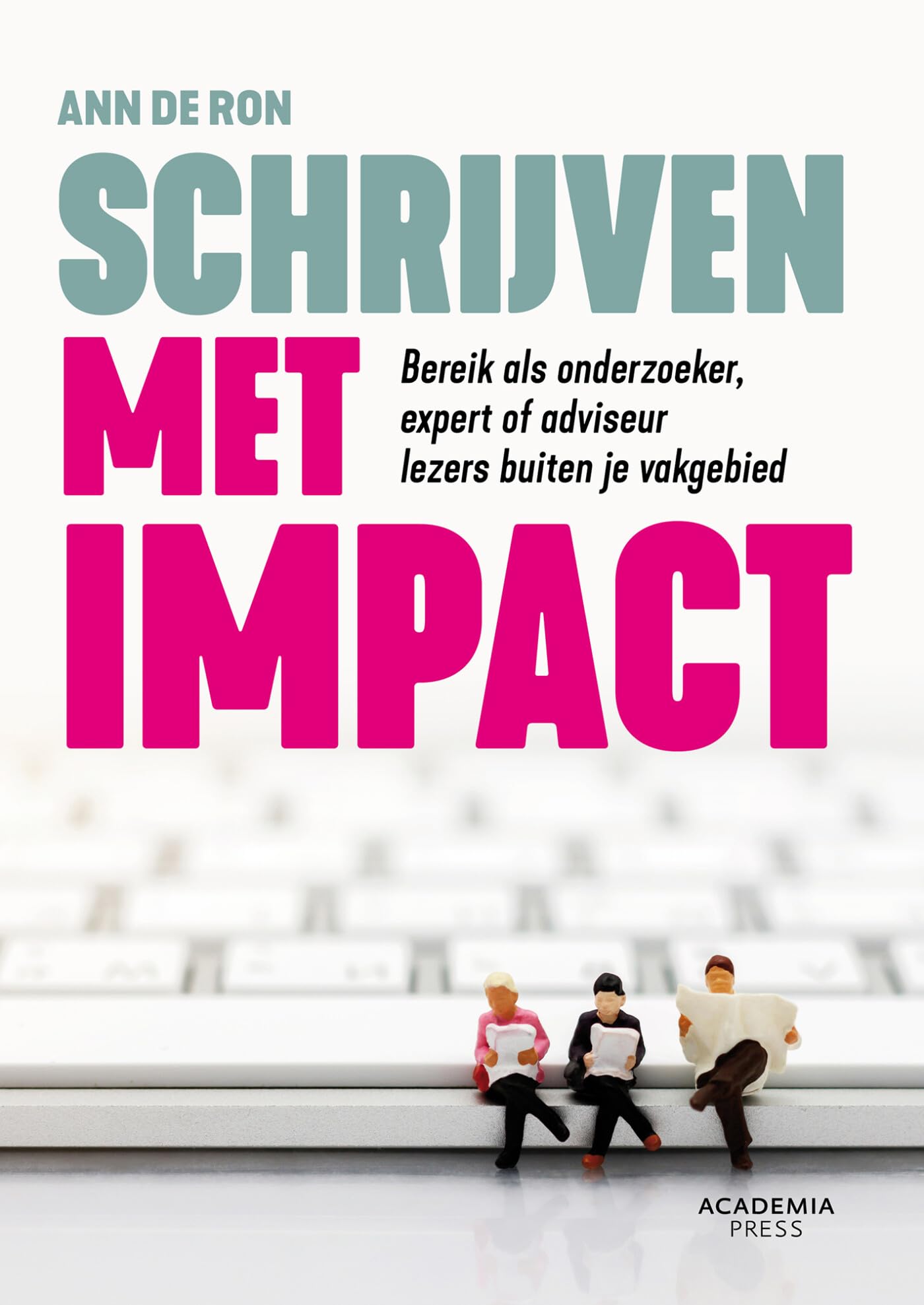 Schrijven met impact: Bereik als onderzoeker, expert of adviseur lezers buiten je vakgebied book