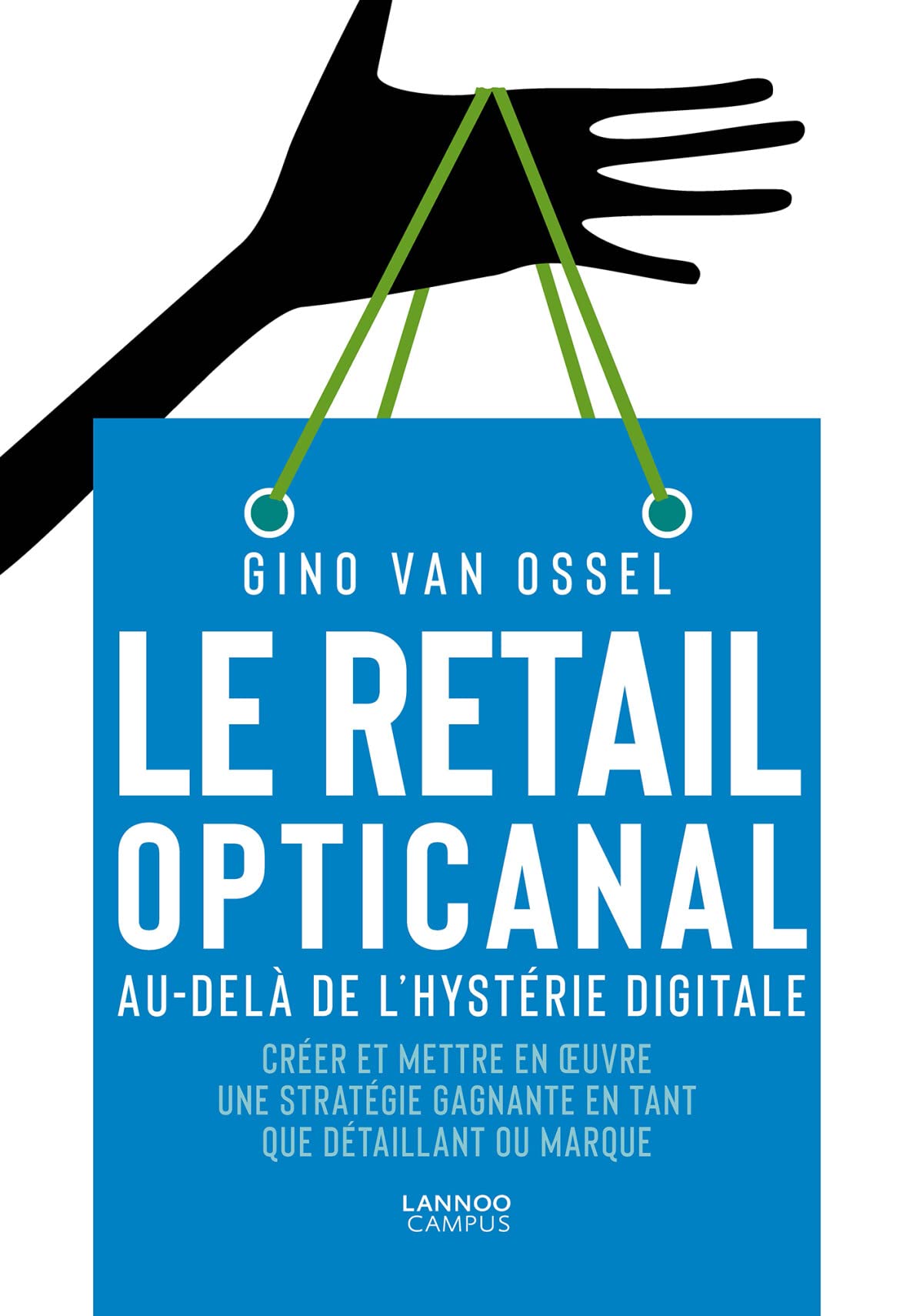 Le retail opticanal. Au-delà de l'hytérie digitale: Créer et mettre en oeuvre une stratégie gagnante en tant que détaillant marque book