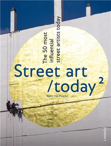 Street Art Today 2 The 50 Most Influential Street Artists Today Film, Art & Culture