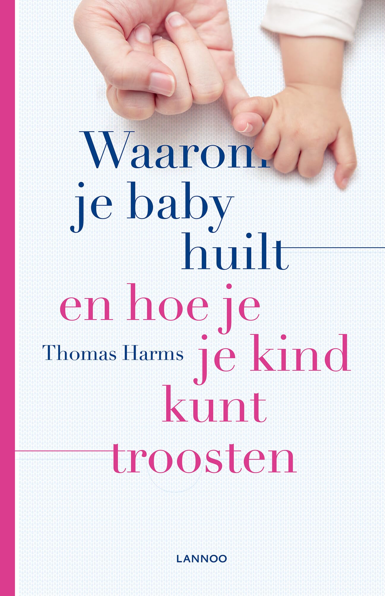 Waarom je baby huilt en hoe je je kind kunt troosten book