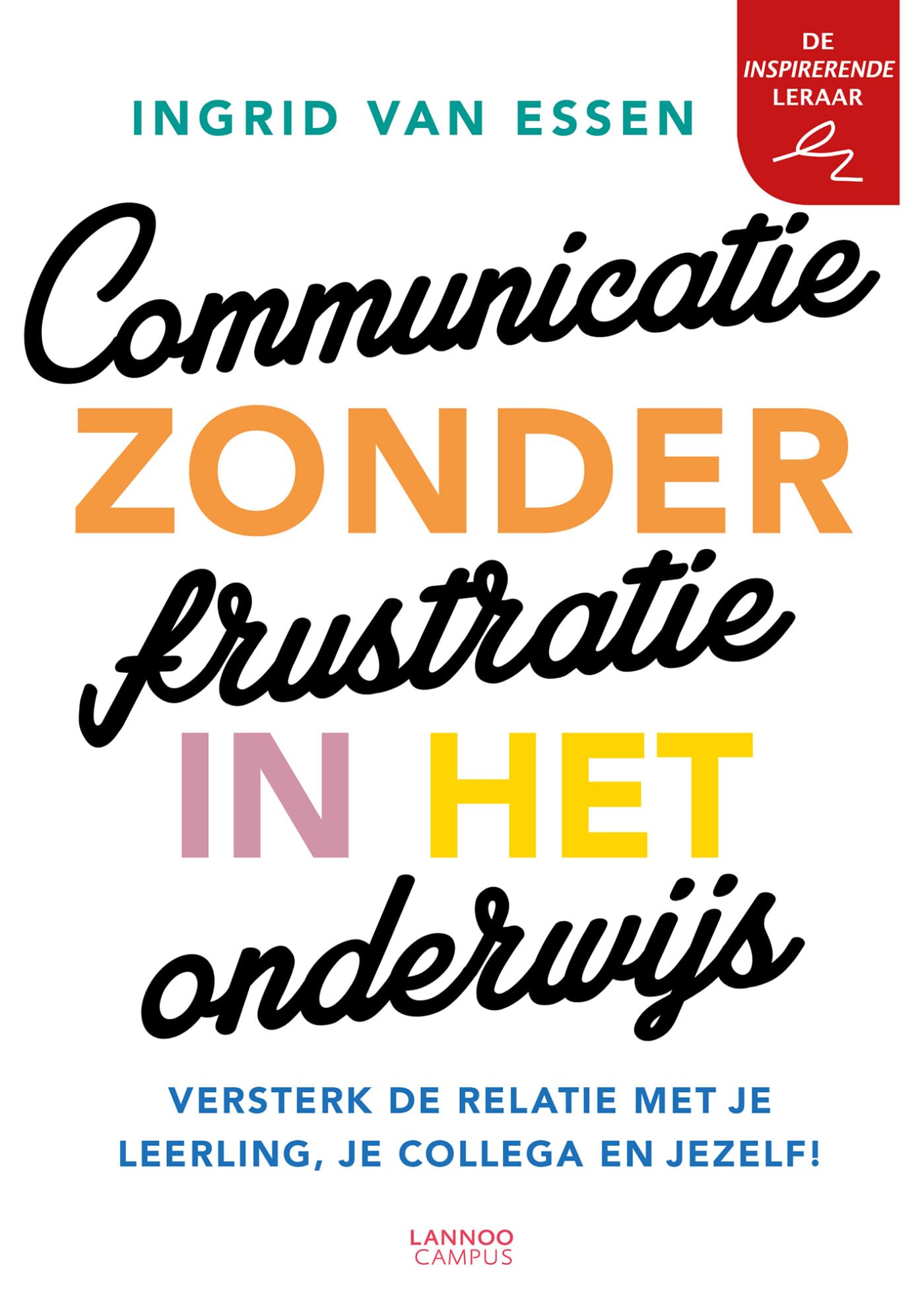 Communicatie zonder frustratie in het onderwijs: versterk de relatie met je leerling, je collega en jezelf! book