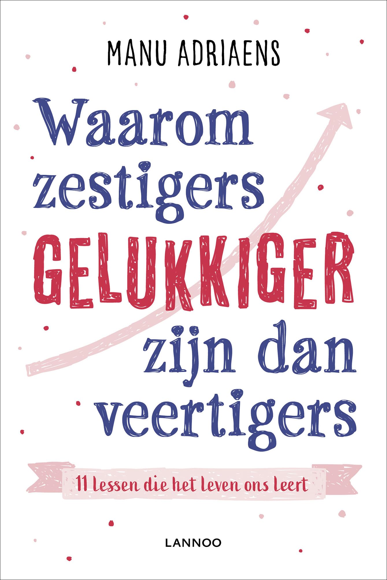 Waarom zestigers gelukkiger zijn dan veertigers: 11 lessen die het leven ons leert book