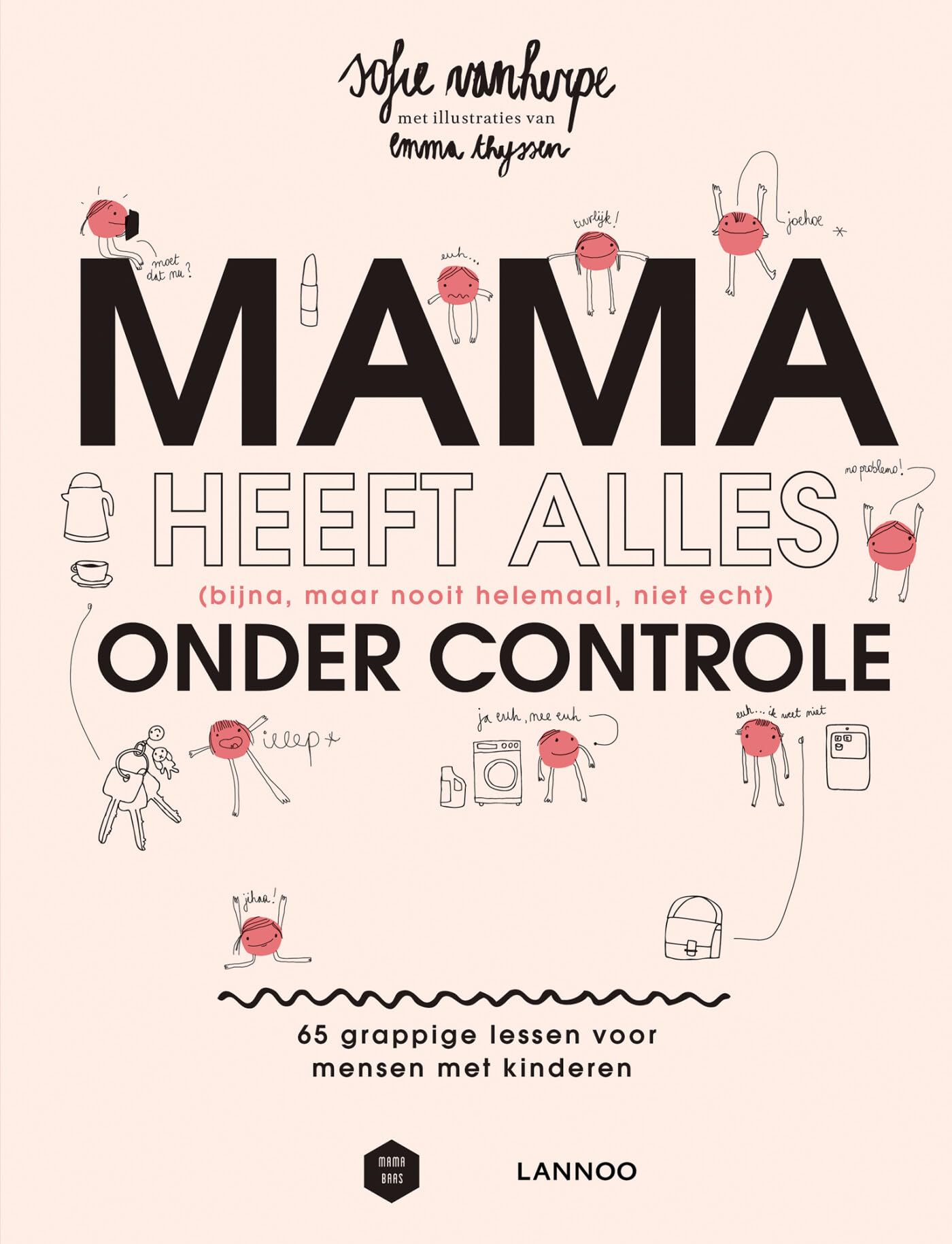 Mama heeft alles (bijna, maar nooit helemaal, niet echt) onder controle: 65 grappige lessen voor mensen met kinderen book