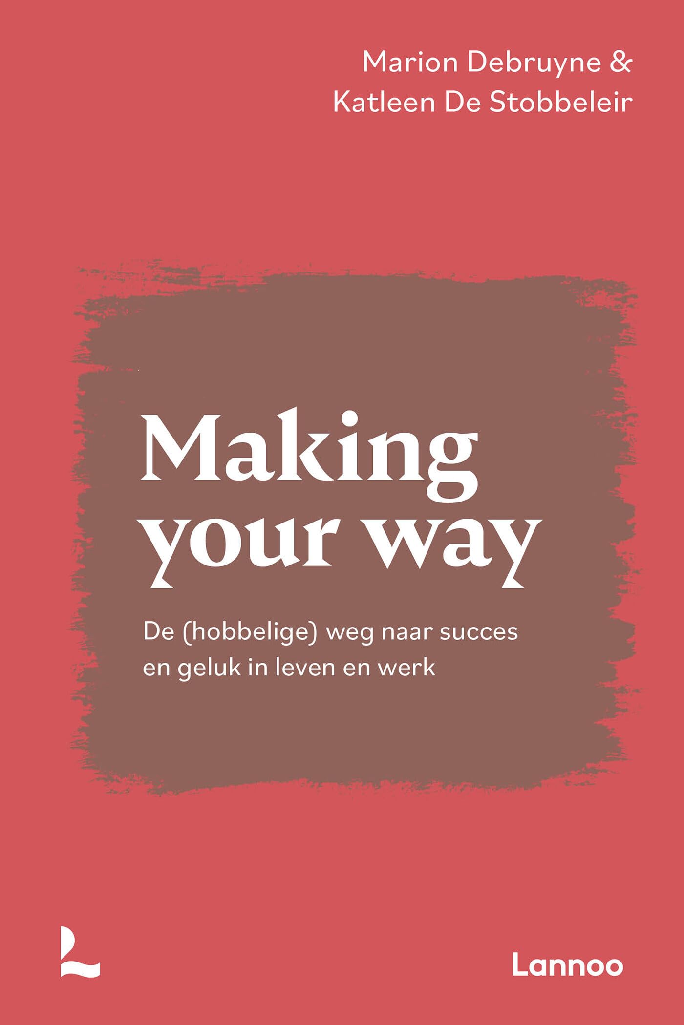 Making your way: De (hobbelige) weg naar succes en geluk in leven en werk book