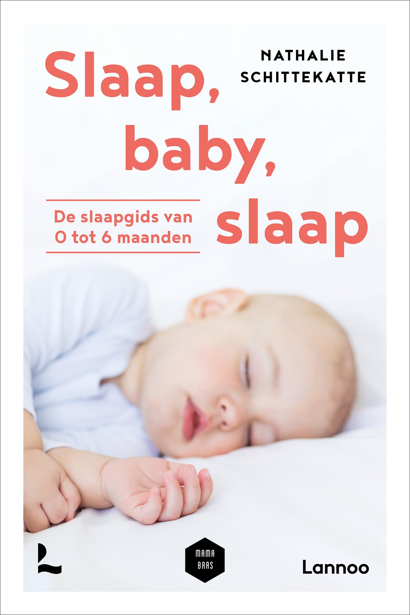 Slaap, baby, slaap: de slaapgids van 0 tot 6 maanden (Mama Baas) Parents & Children