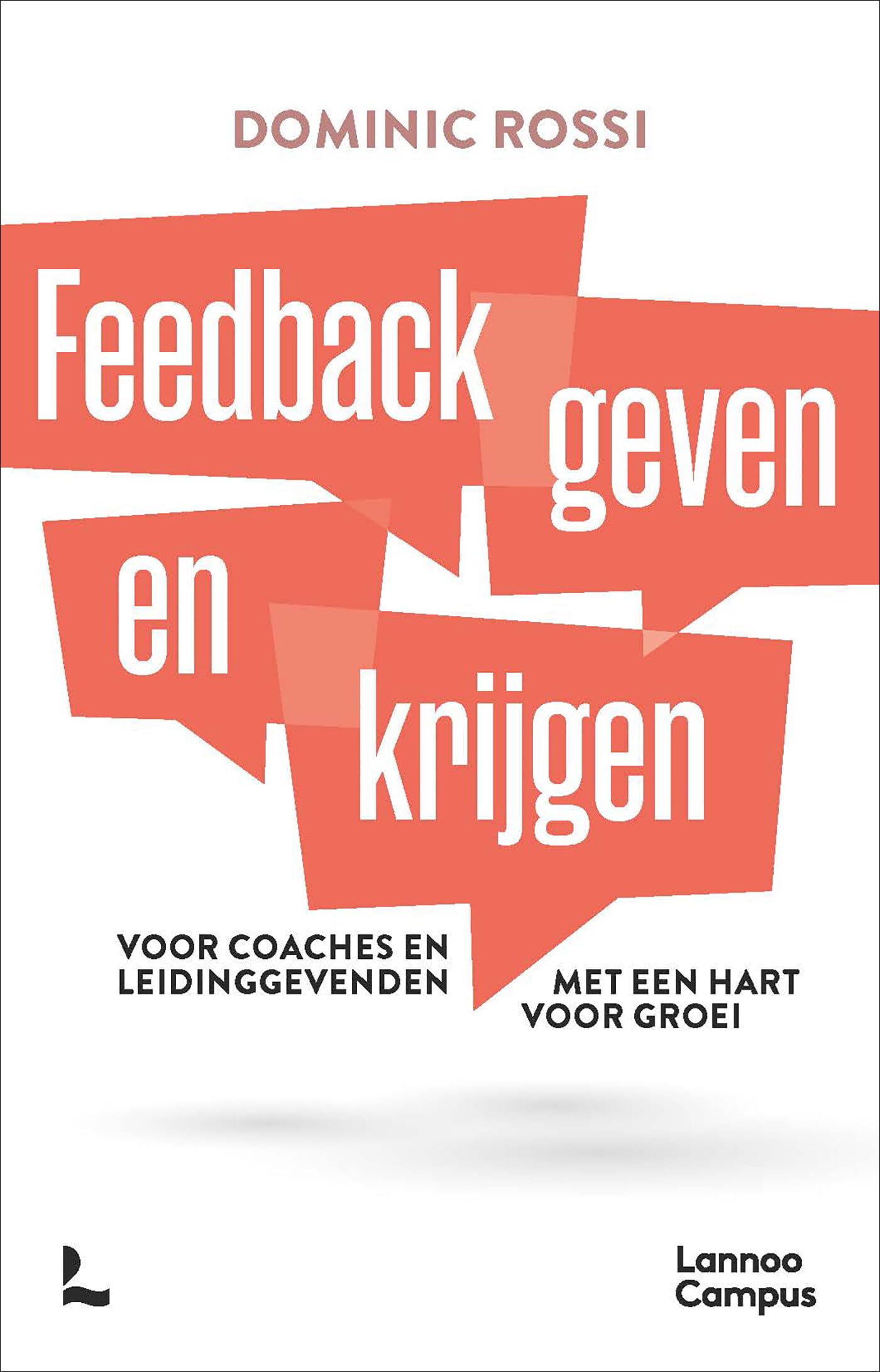 Feedback geven en krijgen: Voor coaches en leidinggevenden met een hart voor groei book