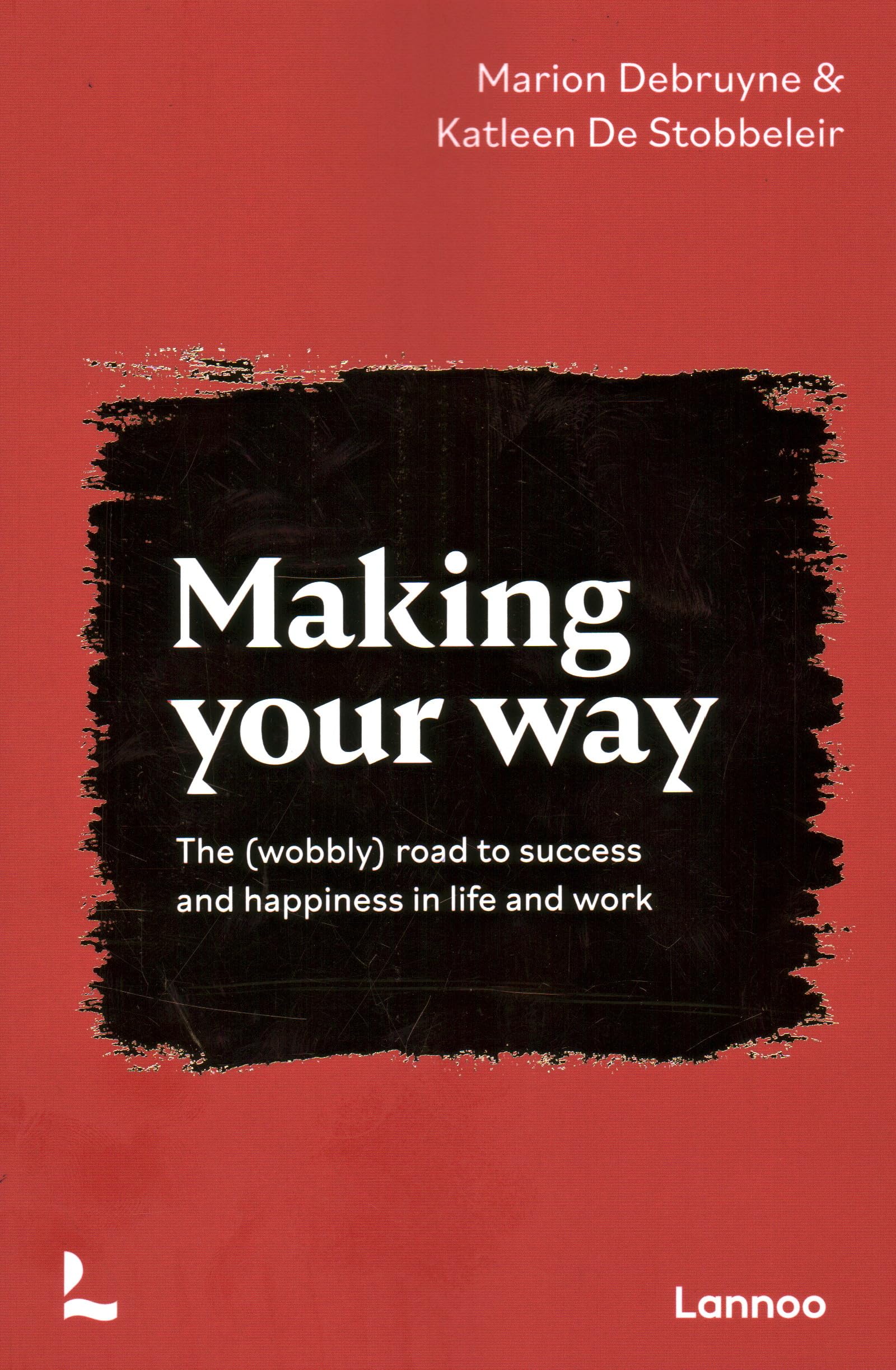 Making Your Way: The Wobbly Road to Success and Happiness in Life and Work book