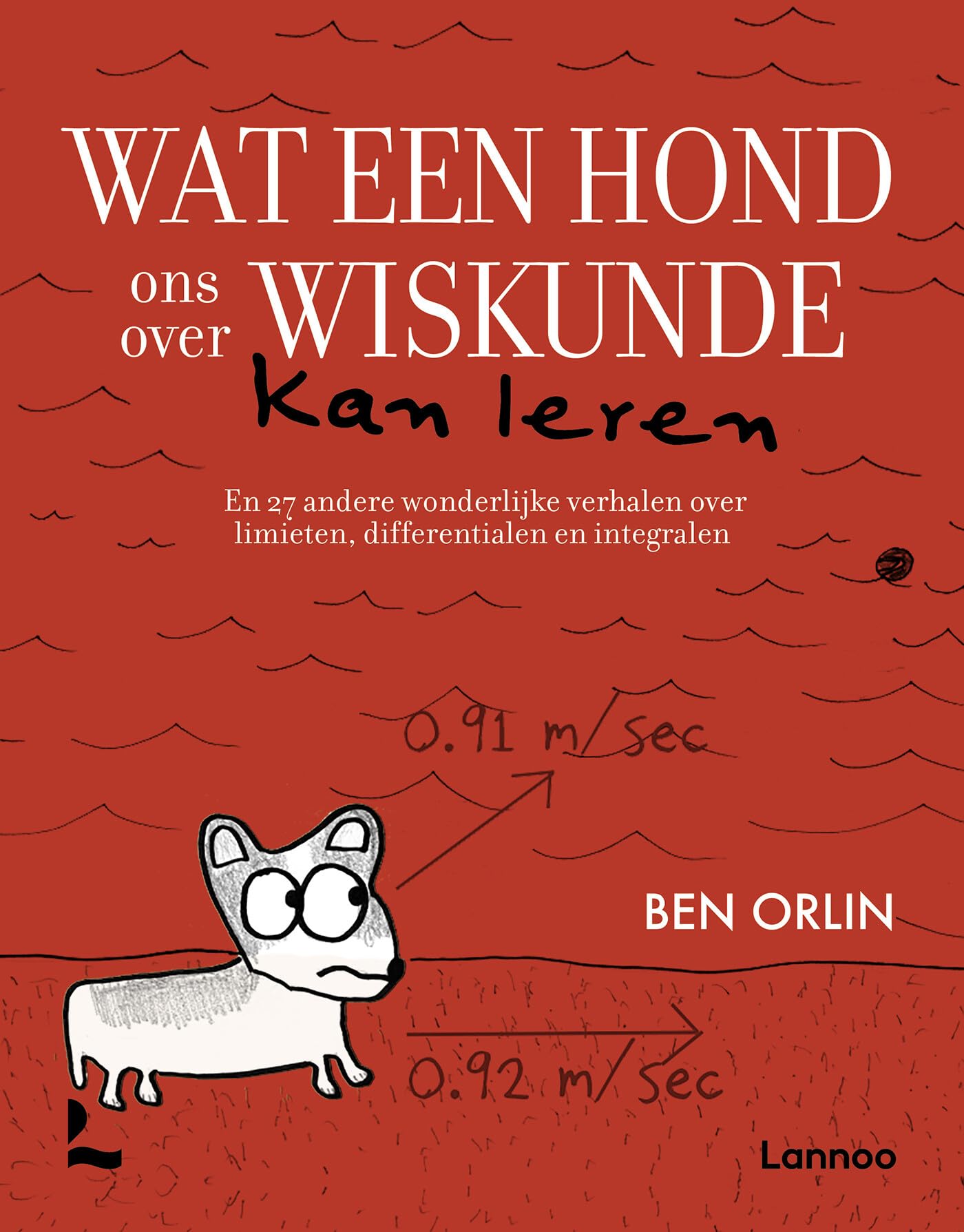 Wat een hond ons over wiskunde kan leren: en 27 andere wonderlijke verhalen over limieten, differentialen en integralen book