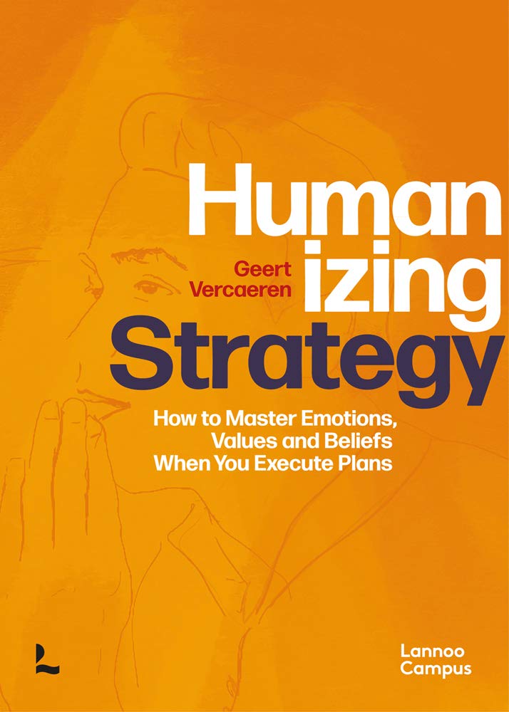 Humanizing Strategy: How to Master Emotions, Values and Beliefs When You Execute Plans Business, Finance & Career