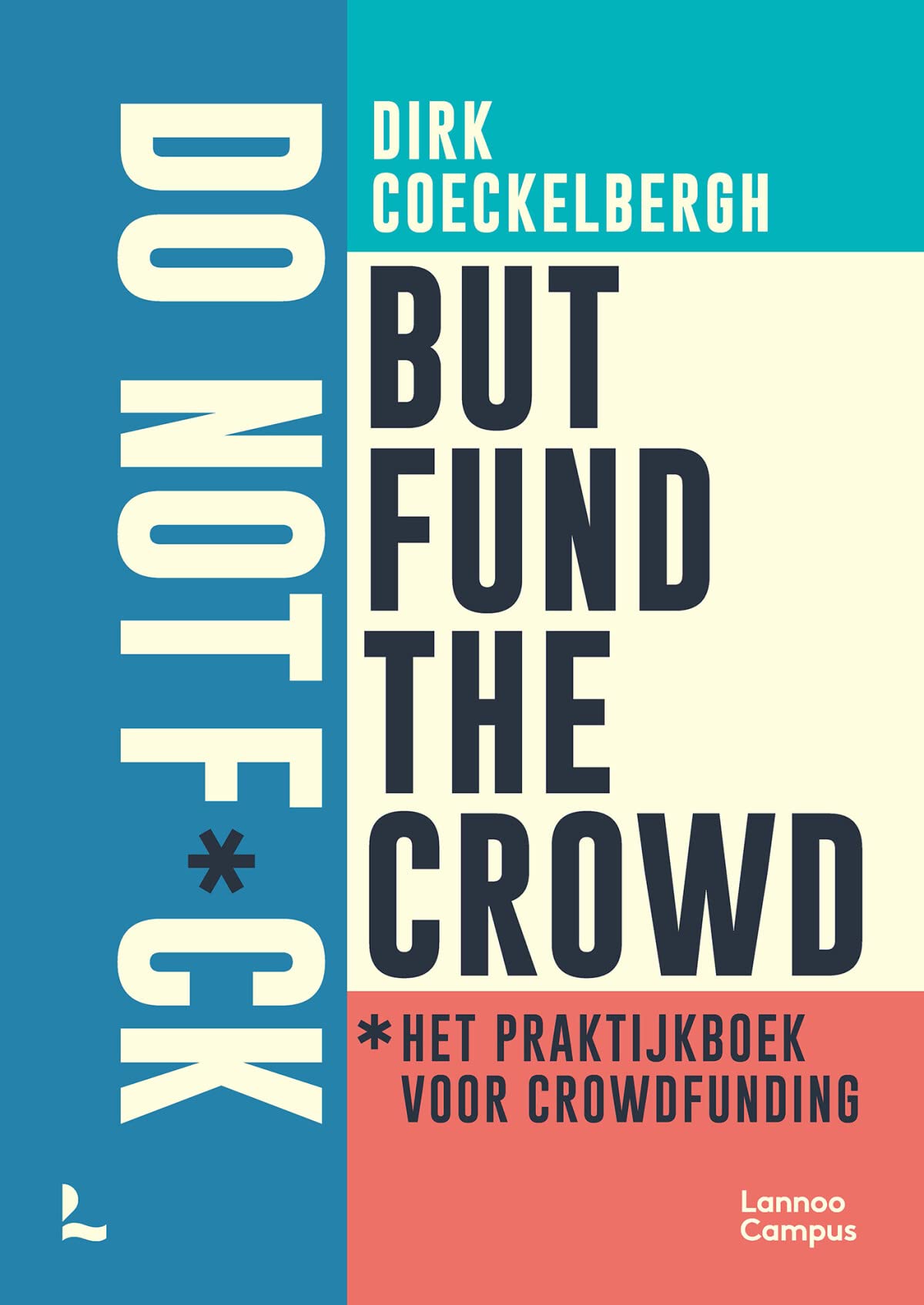 Do not f*ck but fund the crowd: het praktijkboek voor crowdfunding Business & Technology