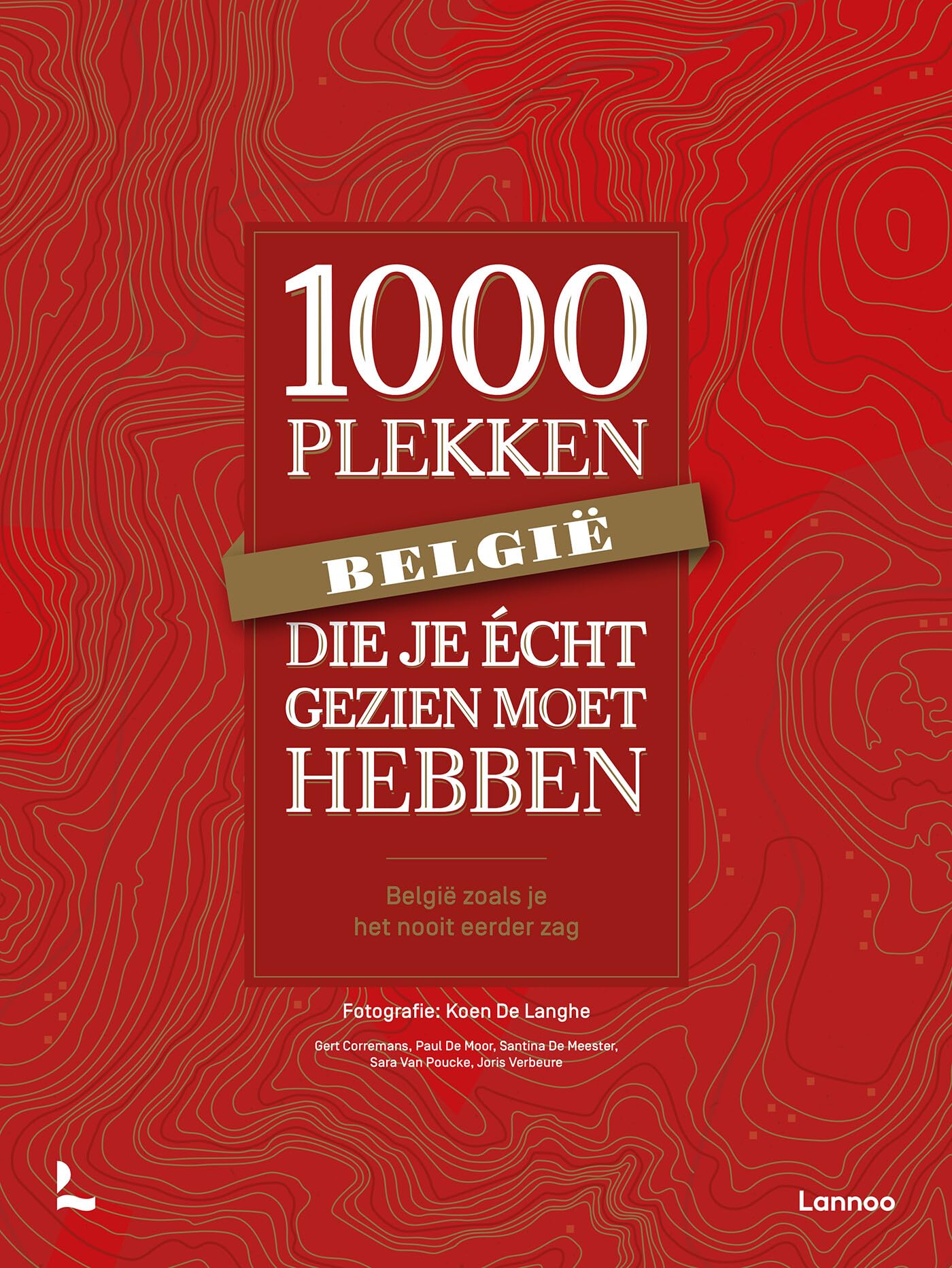 België: 1000 plekken die je écht gezien moet hebben : België zoals je het nooit eerder zag book