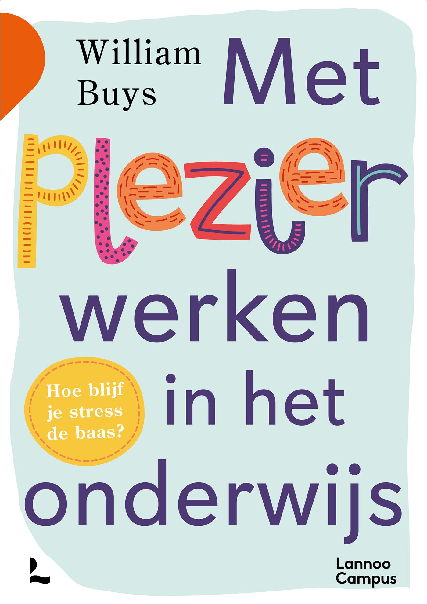 Met plezier werken in het onderwijs: hoe blijf je stress de baas? book