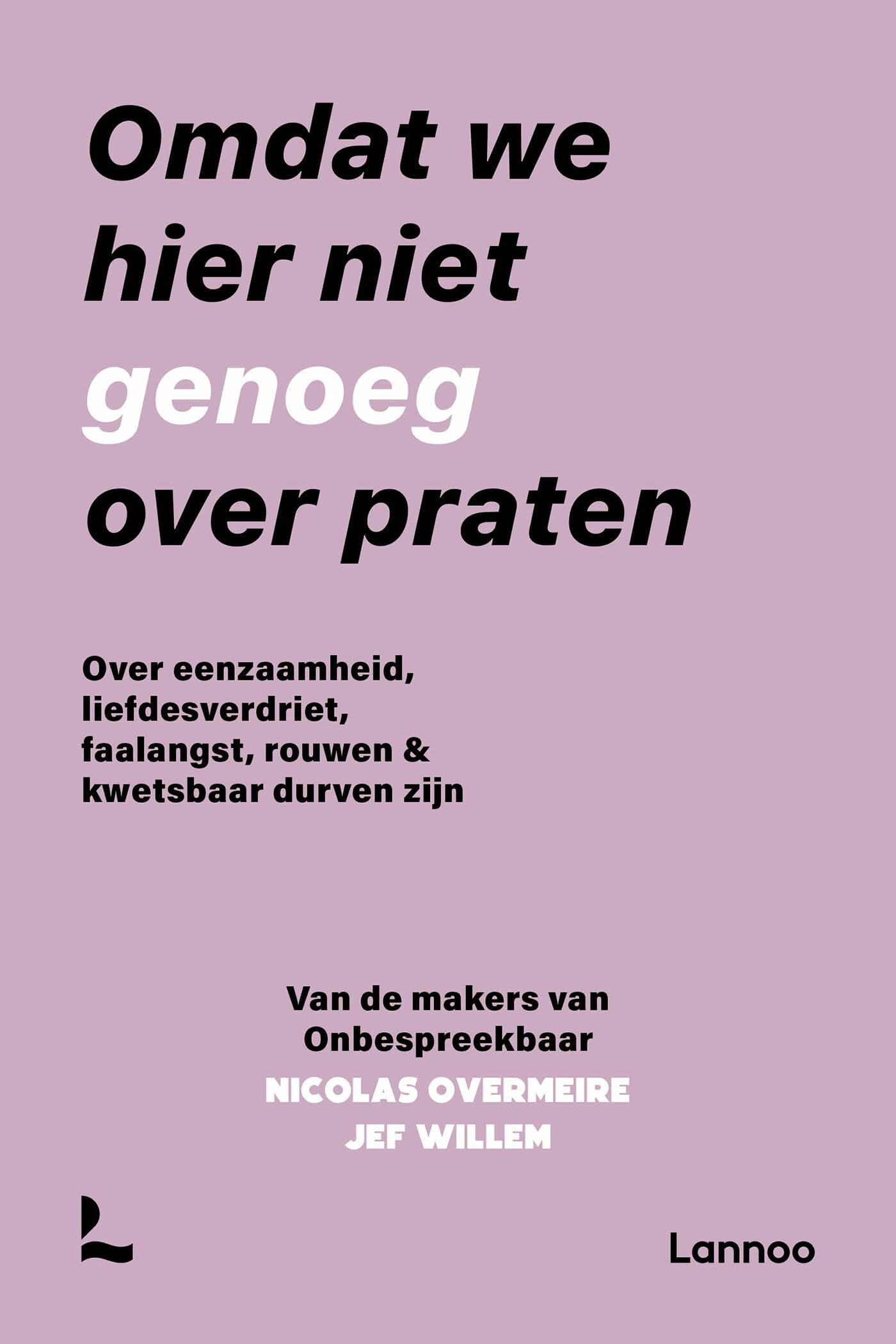 Omdat we hier niet genoeg over praten: over eenzaamheid, liefdesverdriet, faalangst, rouwen & kwetsbaar durven zijn (Onbespreekbaar) Self-help
