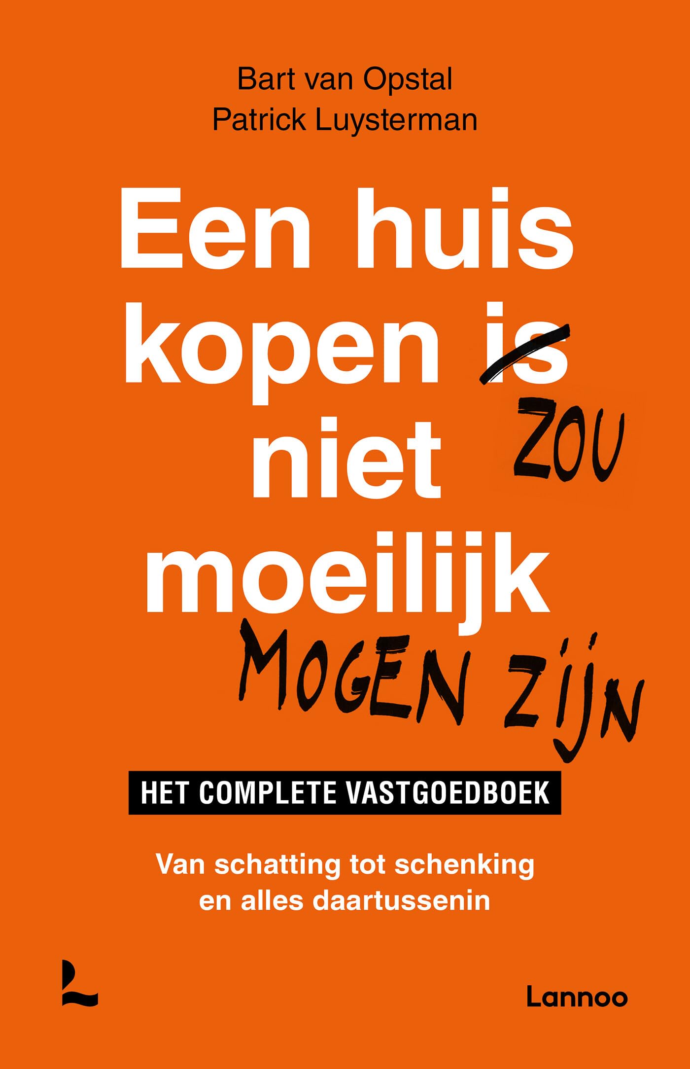 Een huis kopen zou niet moeilijk mogen zijn: het complete vastgoedboek : van schatting tot schenking en alles daartussenin Law