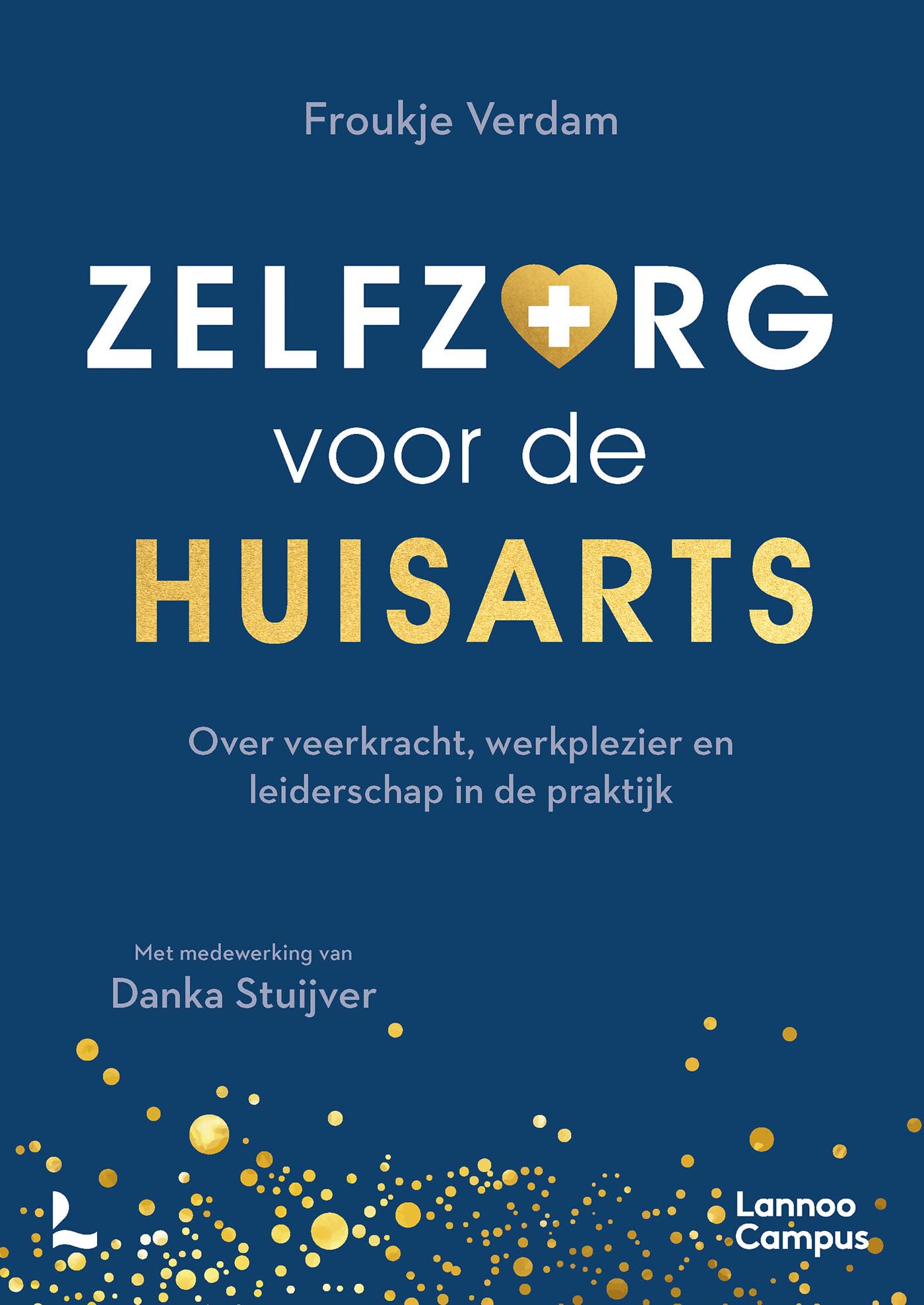 Zelfzorg voor de huisarts: over veerkracht, werkplezier en leiderschap in de praktijk book