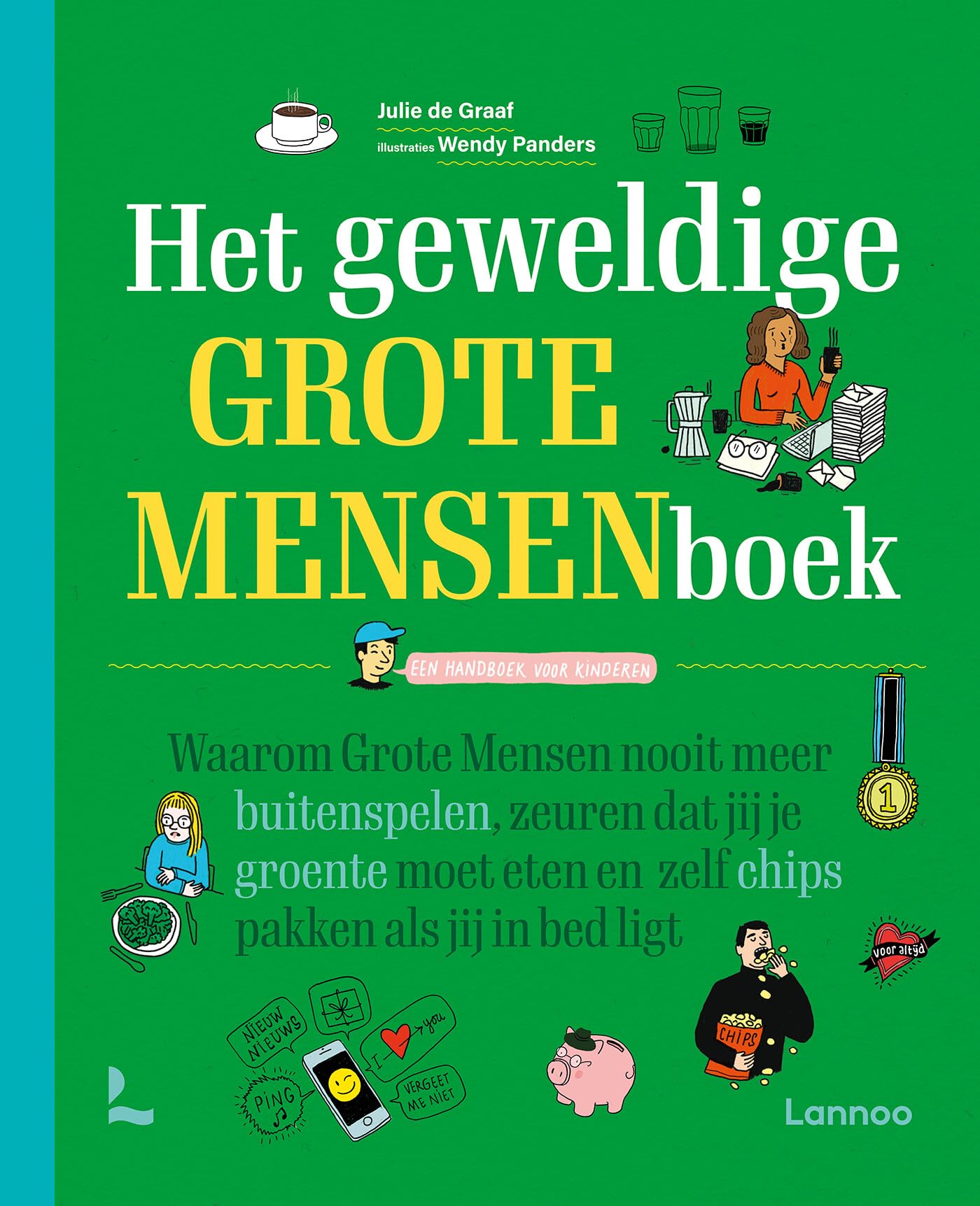 Het geweldige grote mensenboek: een handboek voor kinderen : waarom grote mensen nooit meer buitenspelen, zeuren dat jij je groente moet eten en zelf chips pakken als jij in bed ligt book