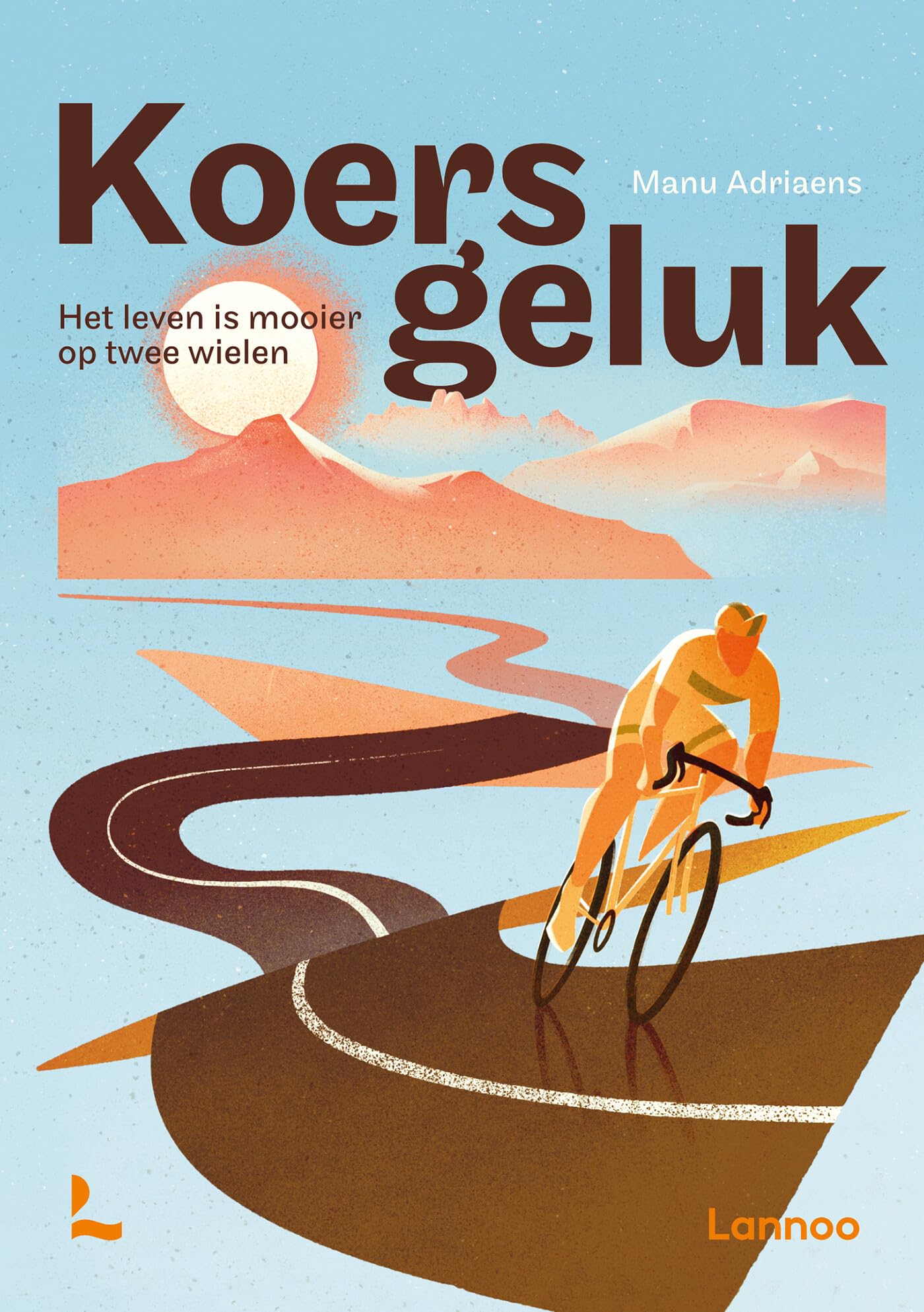 Koersgeluk: het leven is mooier op twee wielen book