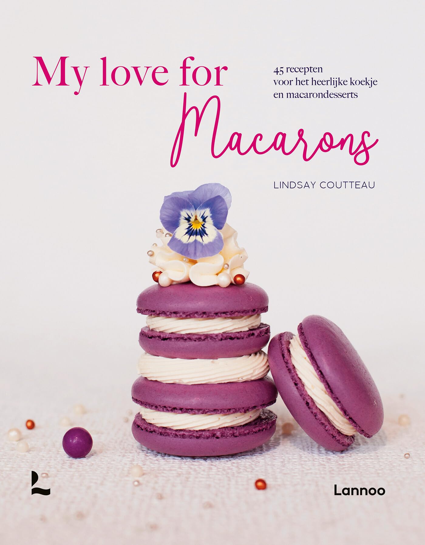 My love for macarons: 45 recepten voor het heerlijke koekje en macarondesserts book