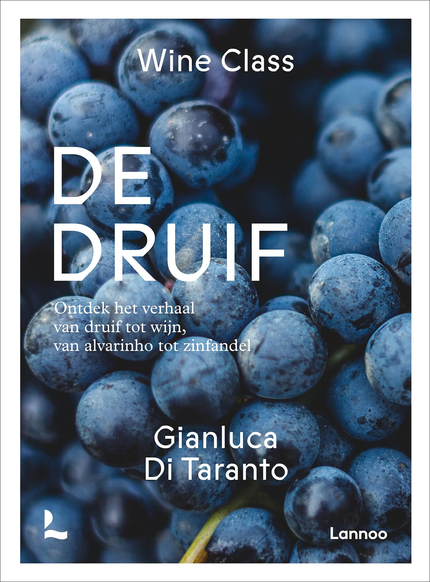 De druif: ontdek het verhaal van druif tot wijn, van Alvariño tot Zinfandel (Wine class) Leisure, Home & Garden
