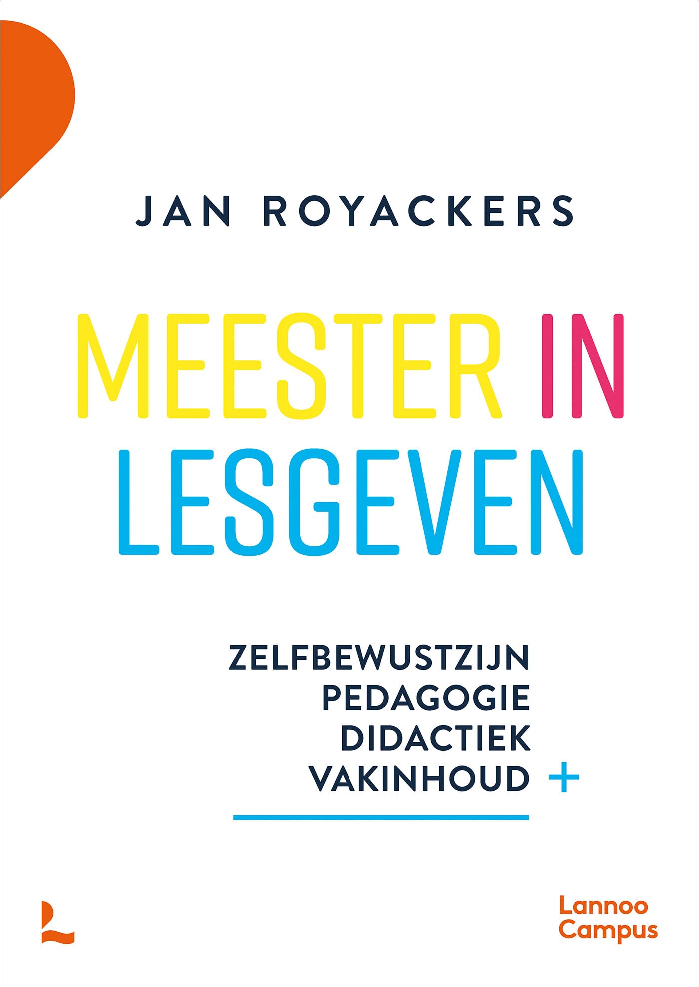 Meester in lesgeven: zelfbewustzijn, pedagogie, didactiek, vakinhoud Learning & Reference