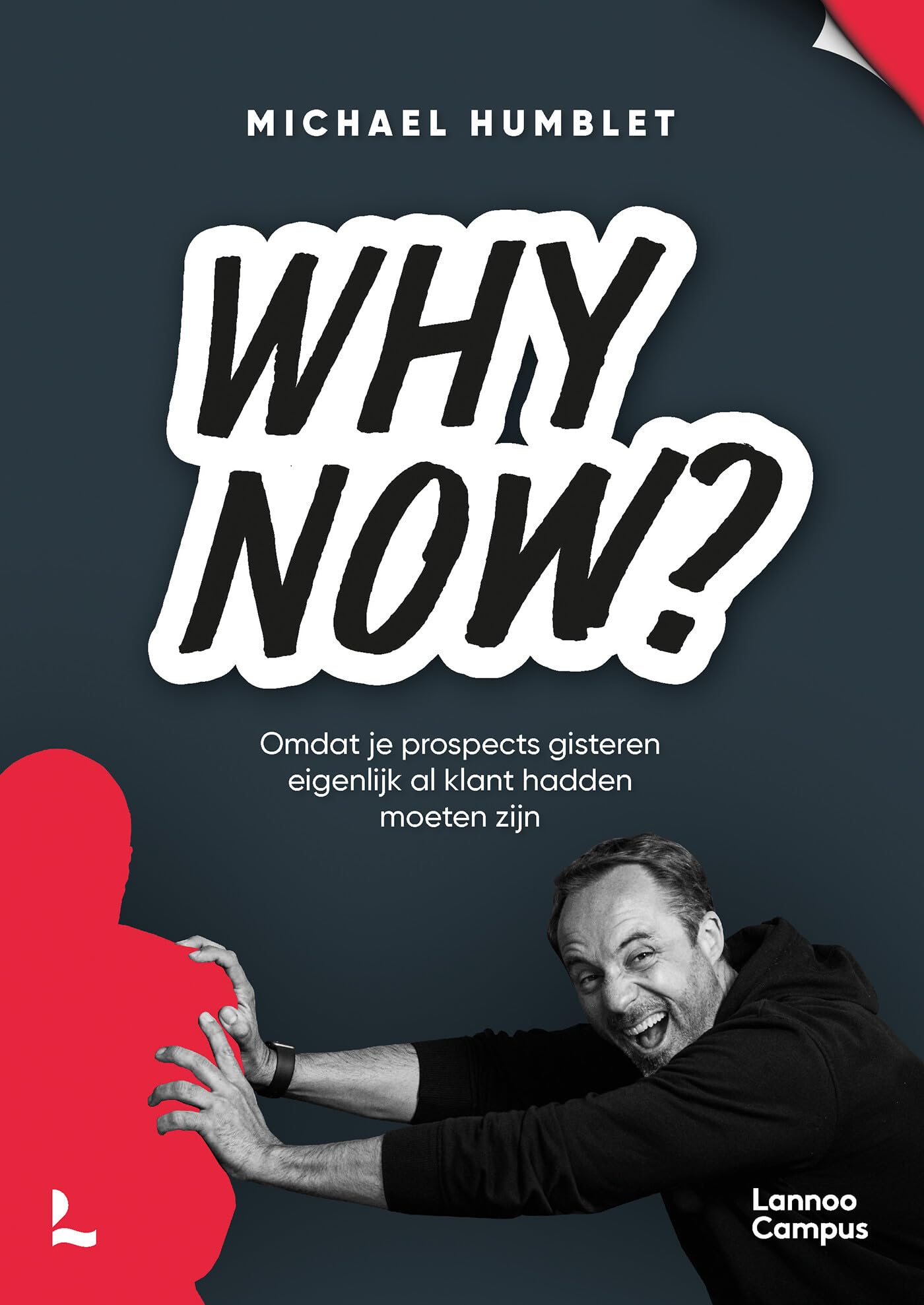 Why now?: omdat je prospects gisteren eigenlijk al klant hadden moeten zijn Business, Finance & Career
