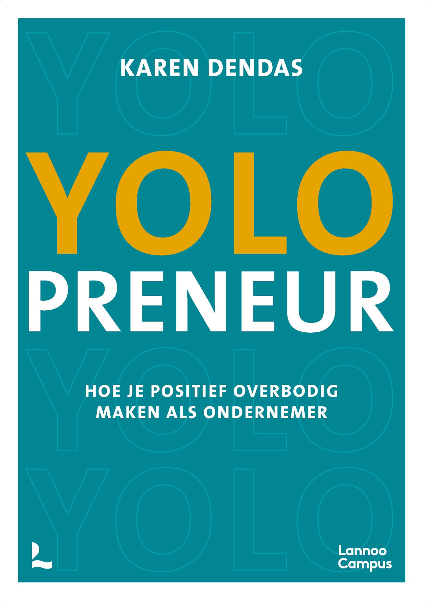 YOLOpreneur: hoe je positief overbodig maken als ondernemer Business, Finance & Career