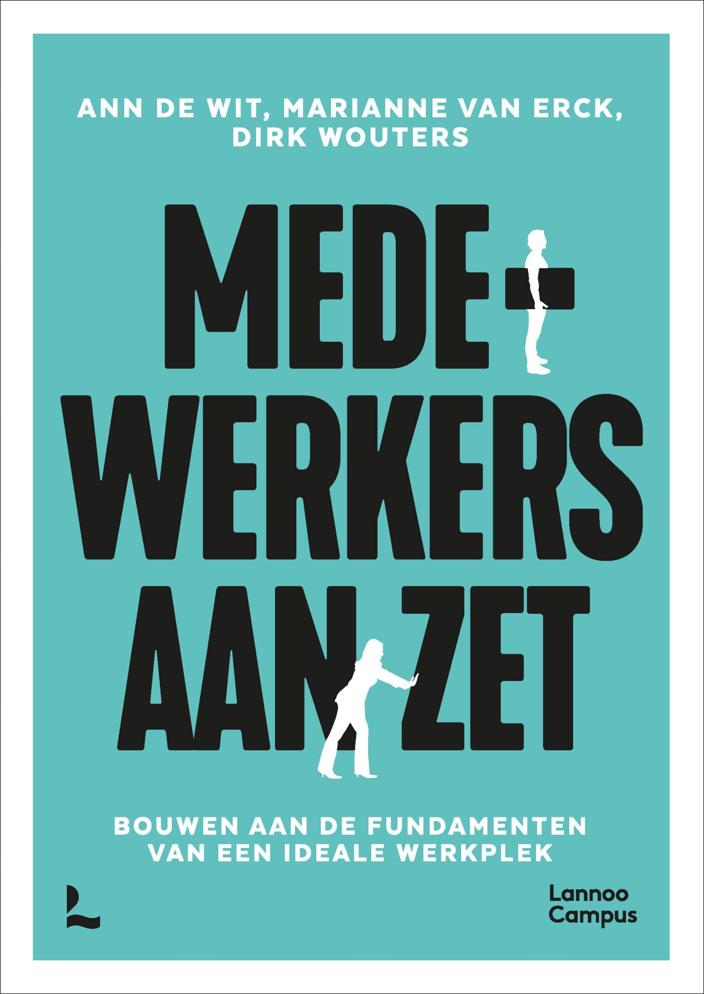 Medewerkers aan zet: bouwen aan de fundamenten van een ideale werkplek book