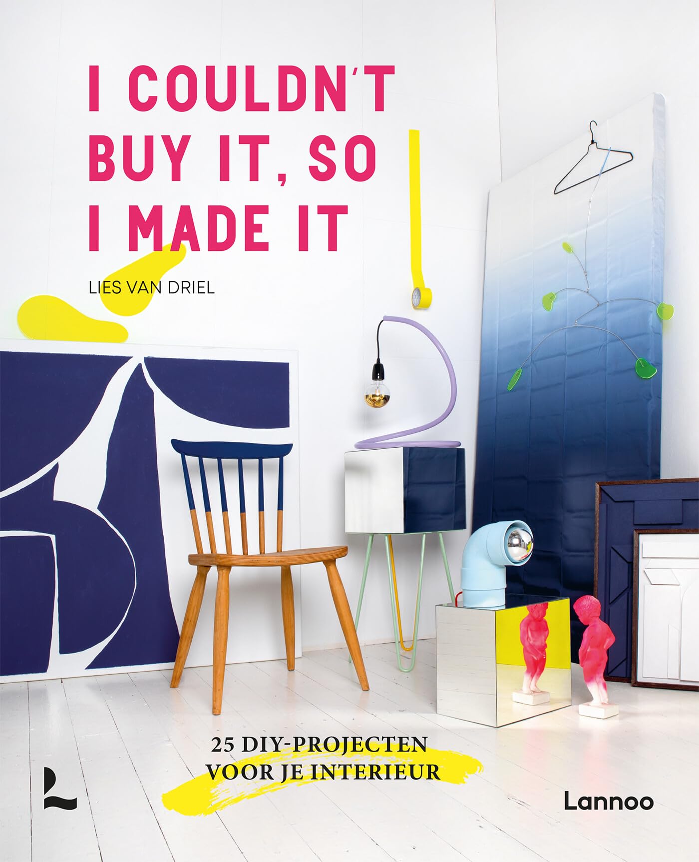 I couldn't buy it, so I made it: 25 DIY-projecten voor je interieur book
