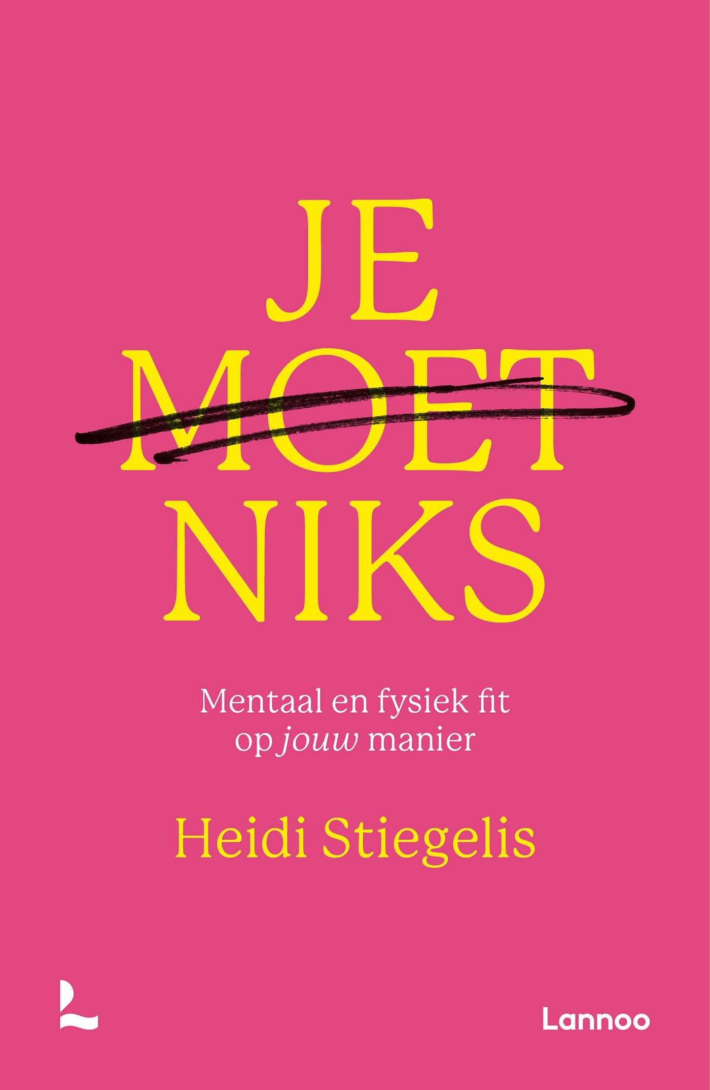 Je moet niks: mentaal en fysiek fit op jouw manier Lifestyle