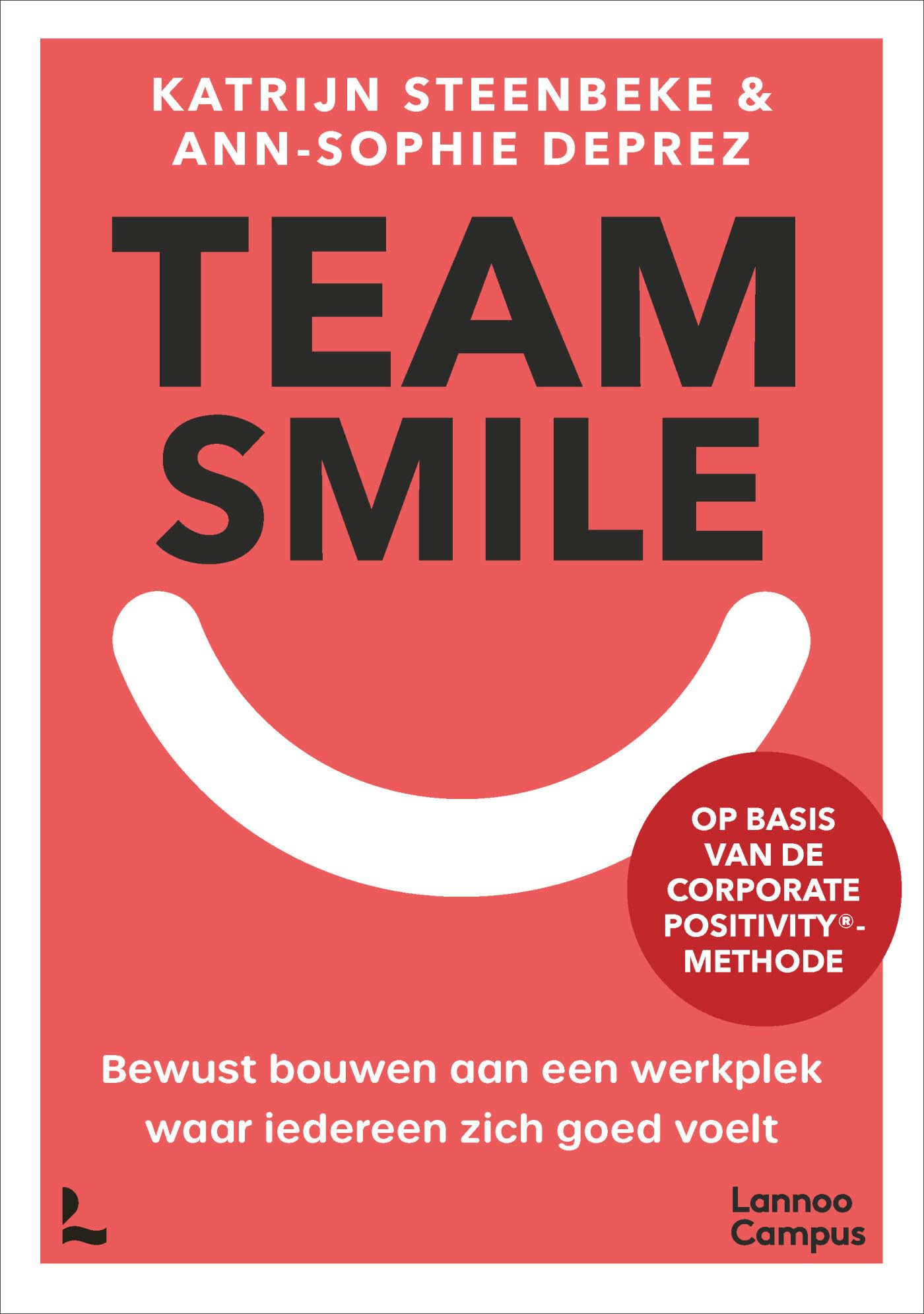 Team smile: bewust bouwen aan een werkplek waar iedereen zich goed voelt : op basis van de Corporate Positive-methode book