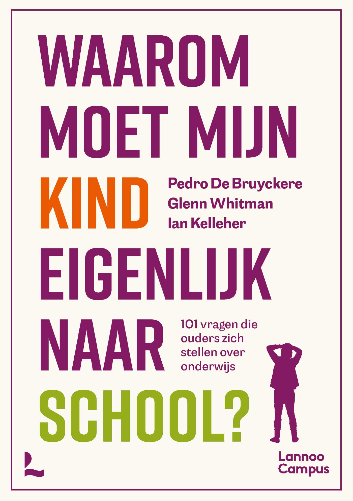 Waarom moet mijn kind eigenlijk naar school?: 101 vragen die ouders zich stellen over onderwijs book