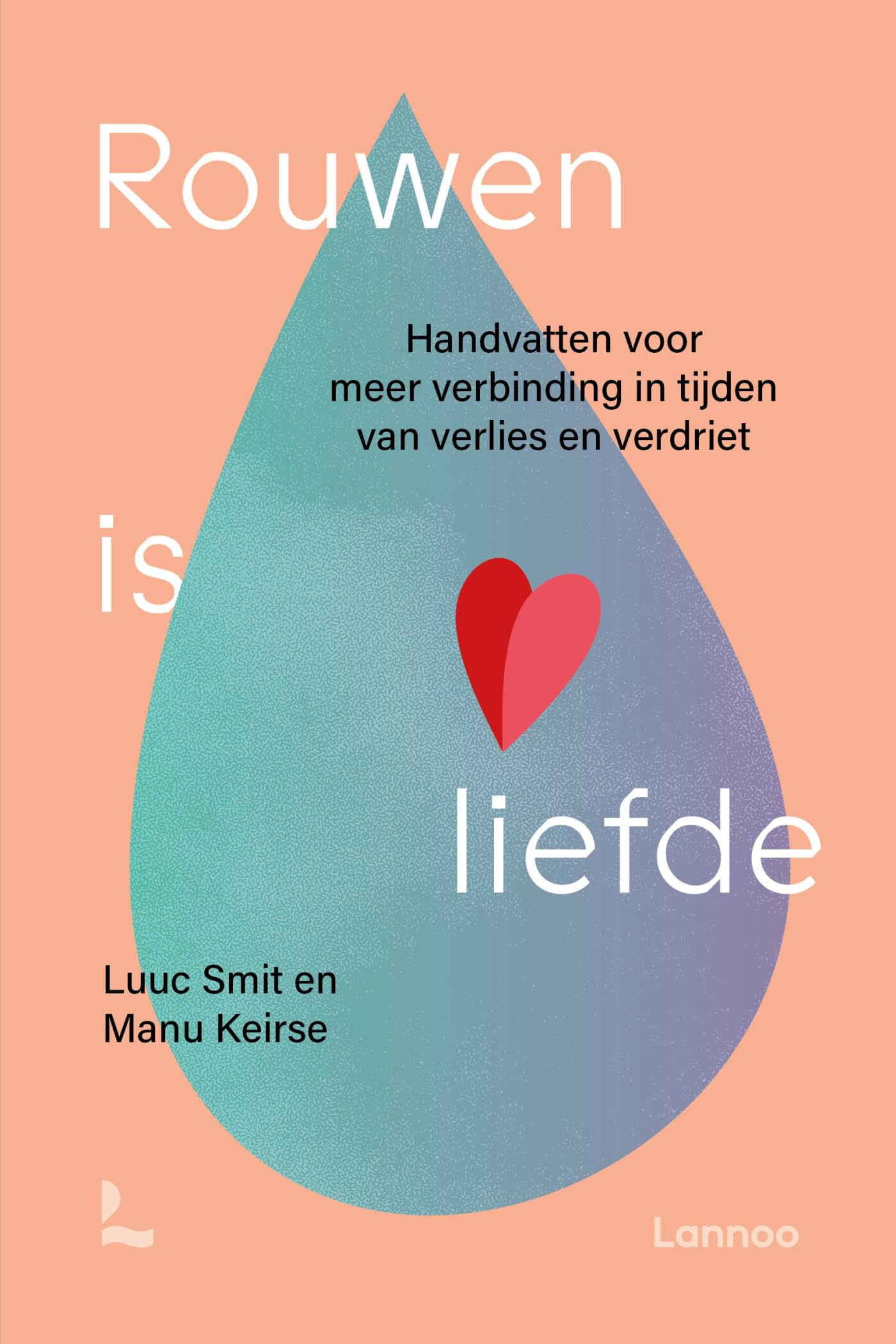 Rouwen is liefde: handvatten voor meer verbinding in tijden van verlies en verdriet Death & Mourning