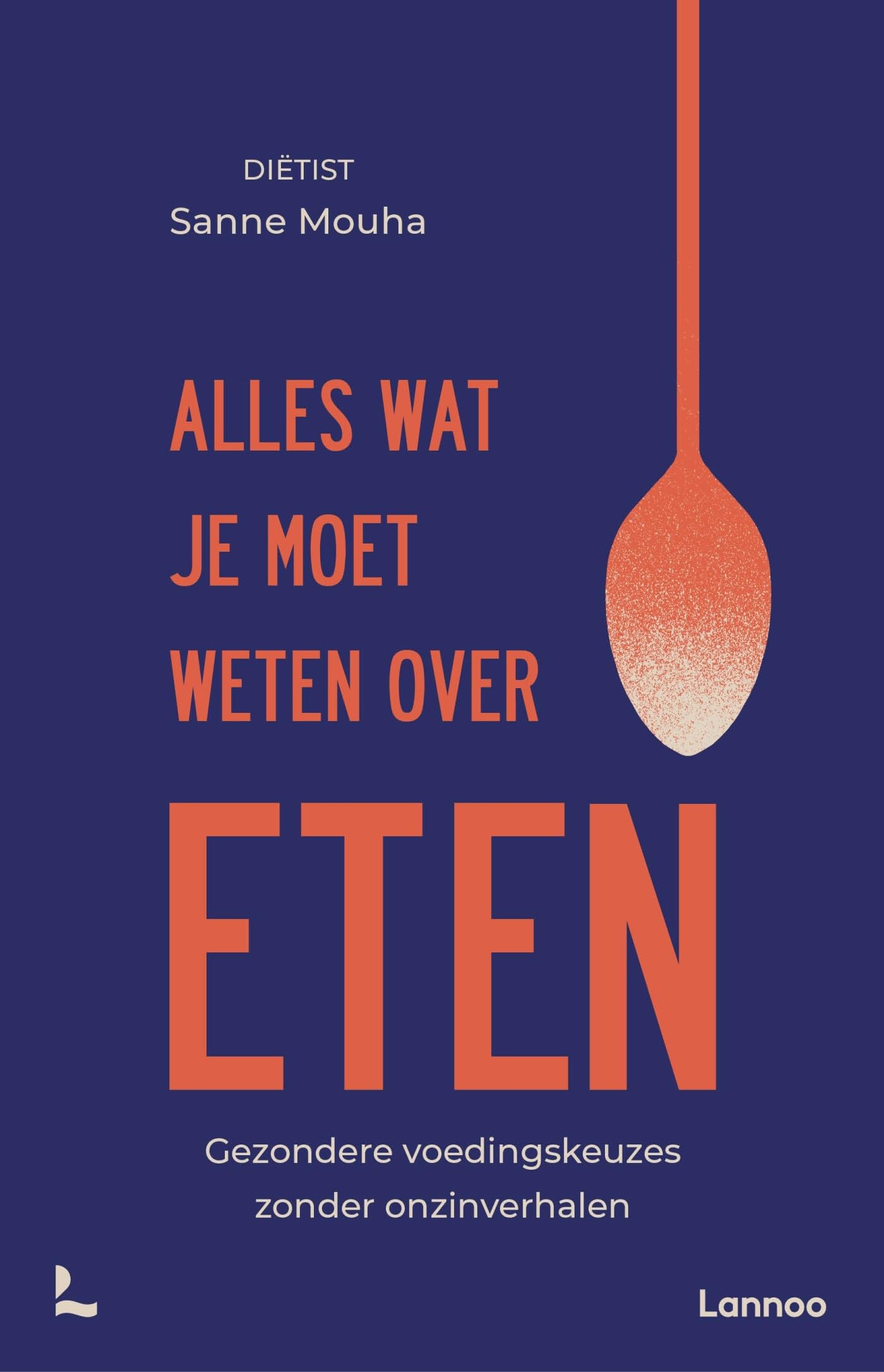 Alles wat je moet weten over eten: gezondere voedingskeuzes zonder onzinverhalen book