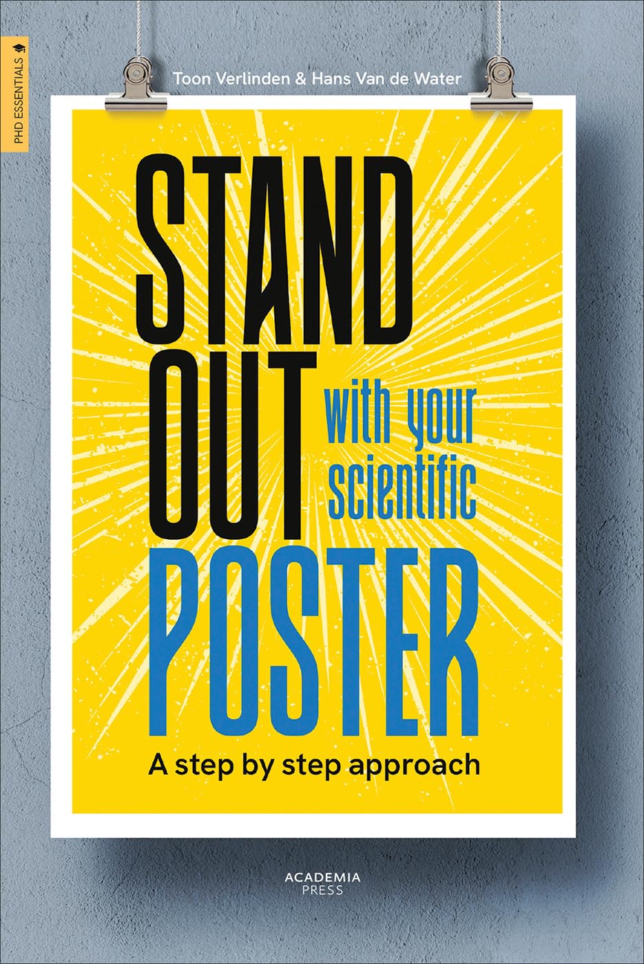 Stand Out With Your Scientific Poster: A Step by Step Approach (Academia Press) Business, Finance & Career