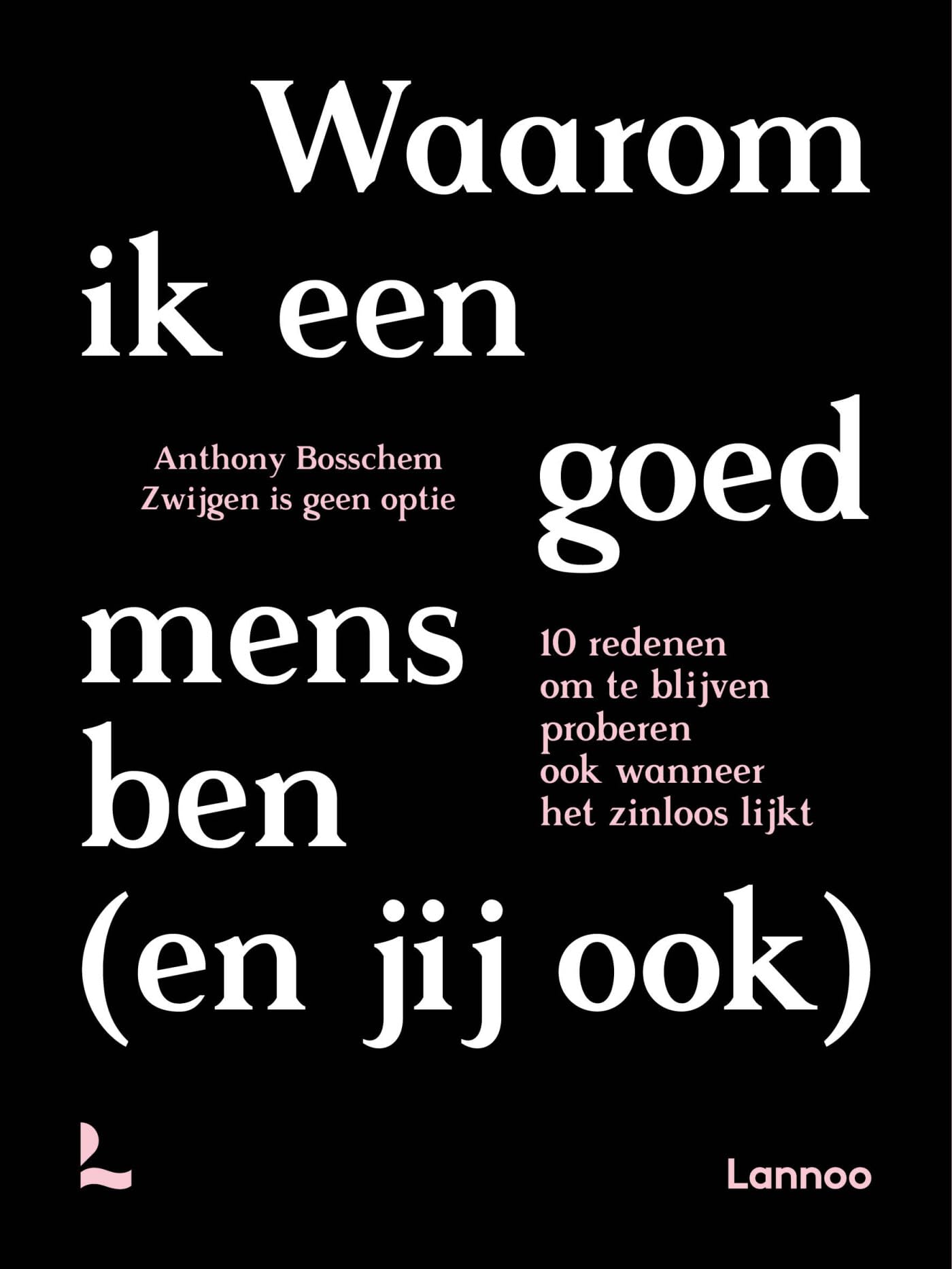 Waarom ik een goed mens ben (en jij ook): 10 redenen om te blijven proberen ook wanneer het zinloos lijkt book
