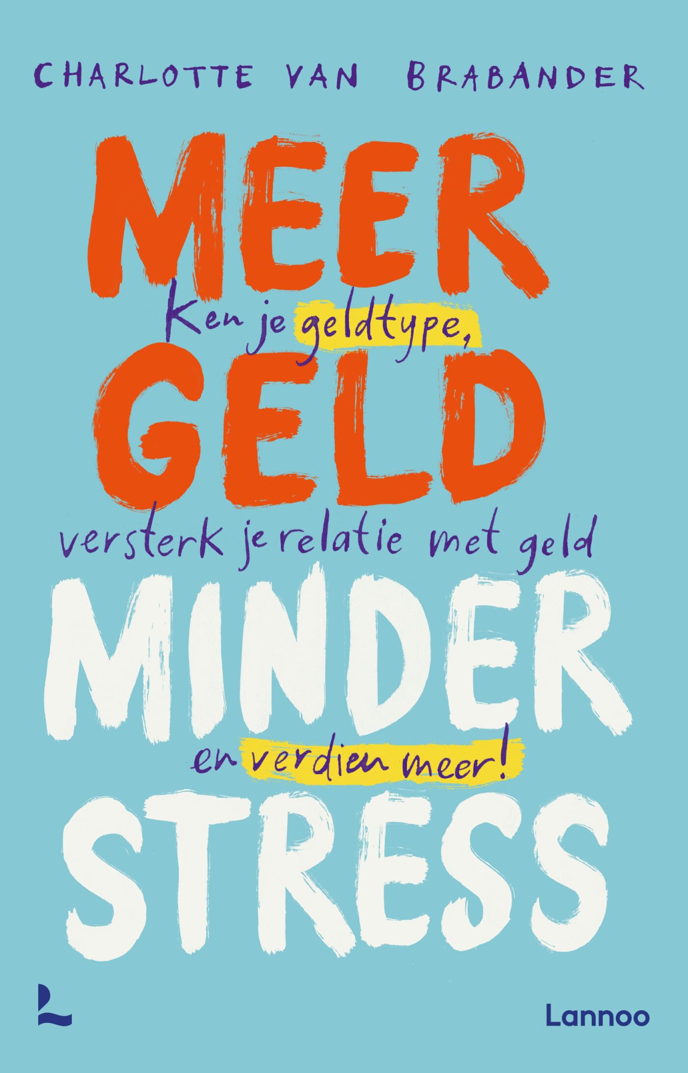 Meer geld, minder stress: ken je geldtype, versterk je relatie met geld en verdien meer! book