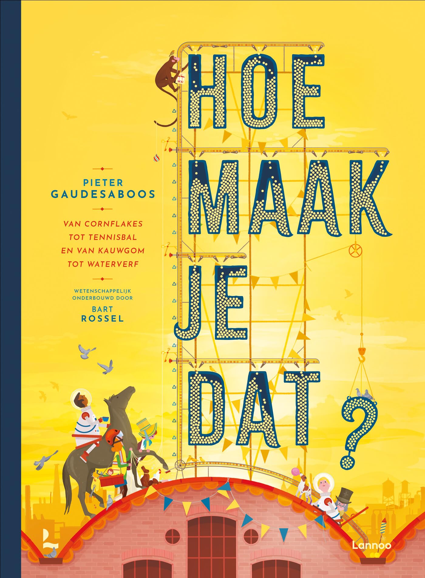 Hoe maak je dat?: van cornflakes tot tennisbal en van kauwgom tot waterverf Non-fiction
