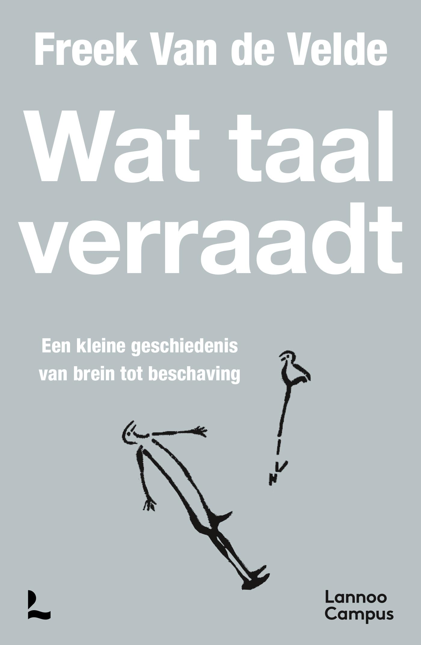 Wat taal verraadt: een kleine geschiedenis van brein tot beschaving book