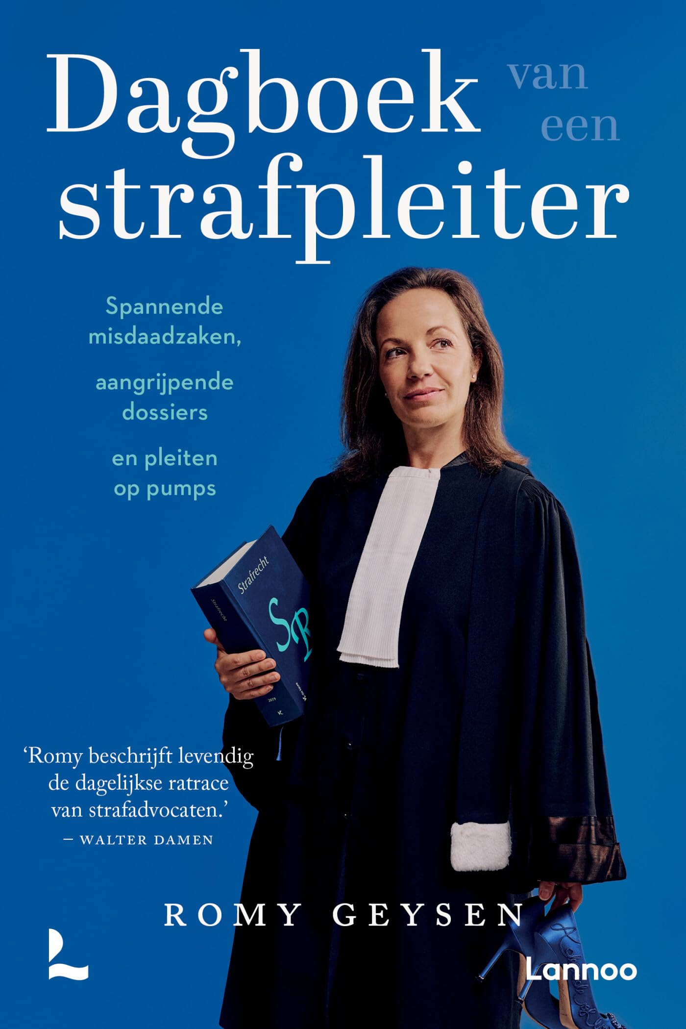 Dagboek van een strafpleiter: spannende misdaadzaken, aangrijpende dossiers en pleiten op pumps book