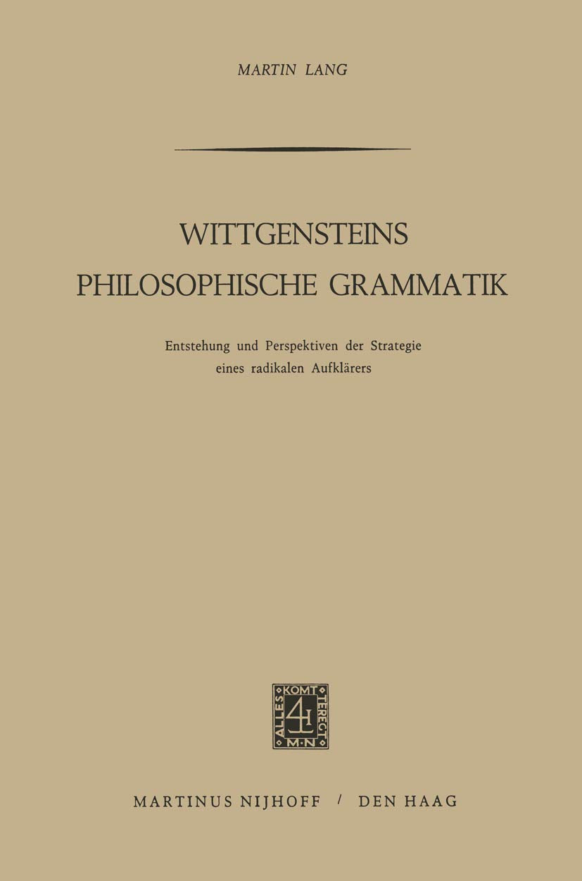 Wittgensteins philosophische Grammatik: Entstehung und Perspektiven der Strategie eines radikalen Aufklärers Philosophy
