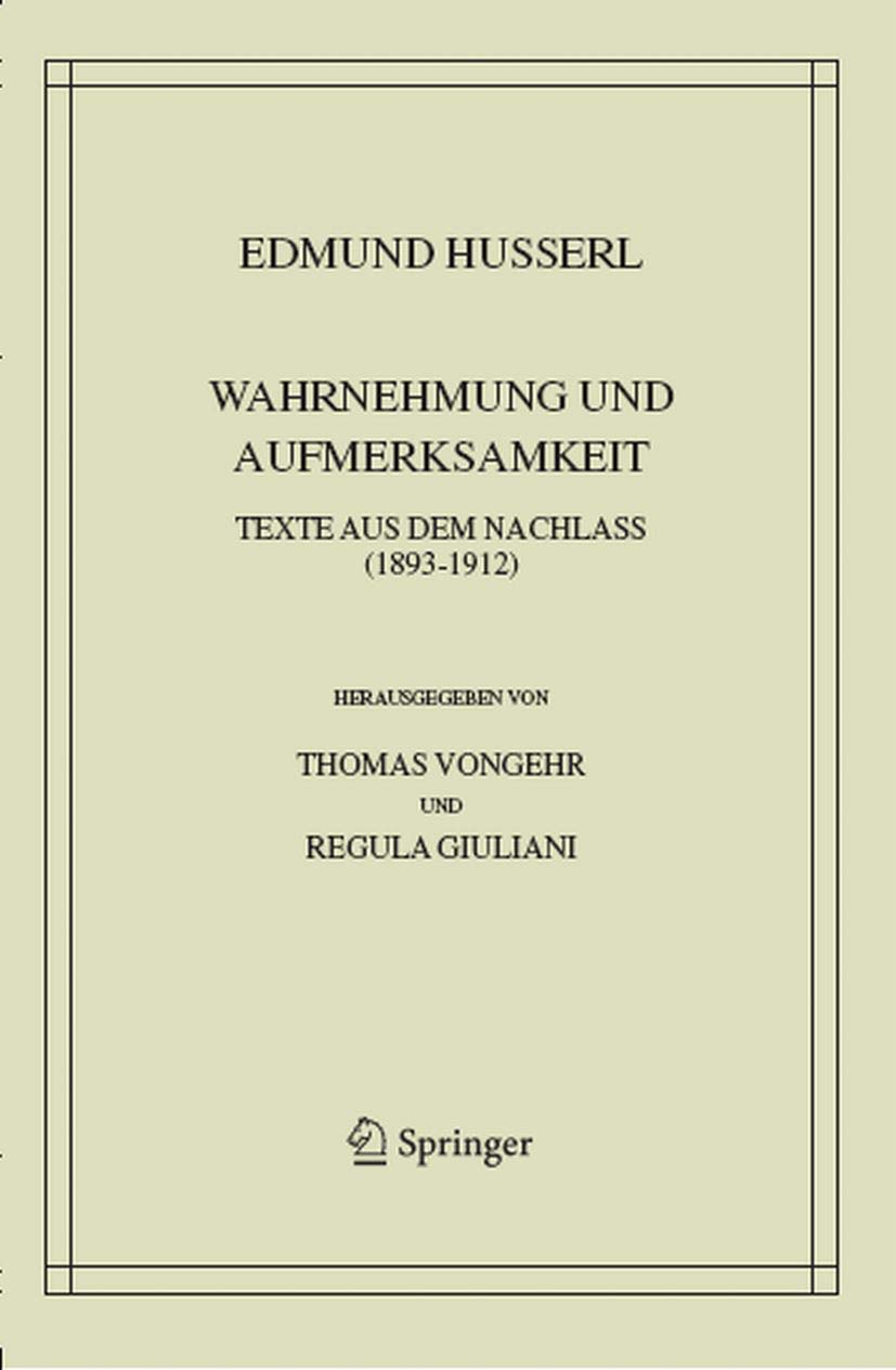 Wahrnehmung und Aufmerksamkeit: Texte aus dem Nachlass (1893–1912) (Husserliana: Edmund Husserl – Gesammelte Werke, 38, Band 38) Philosophy