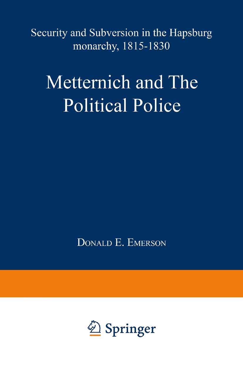 Metternich and the Political Police: Security and Subversion in the Hapsburg Monarchy (1815–1830) Law