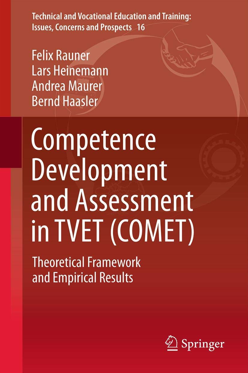 Competence Development and Assessment in TVET (COMET): Theoretical Framework and Empirical Results (Technical and Vocational Education and Training: Issues, Concerns and Prospects, Band 16) Business, Finance & Career