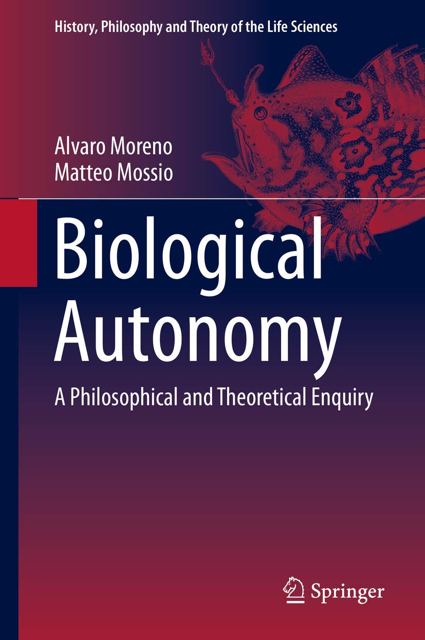 Biological Autonomy: A Philosophical and Theoretical Enquiry book