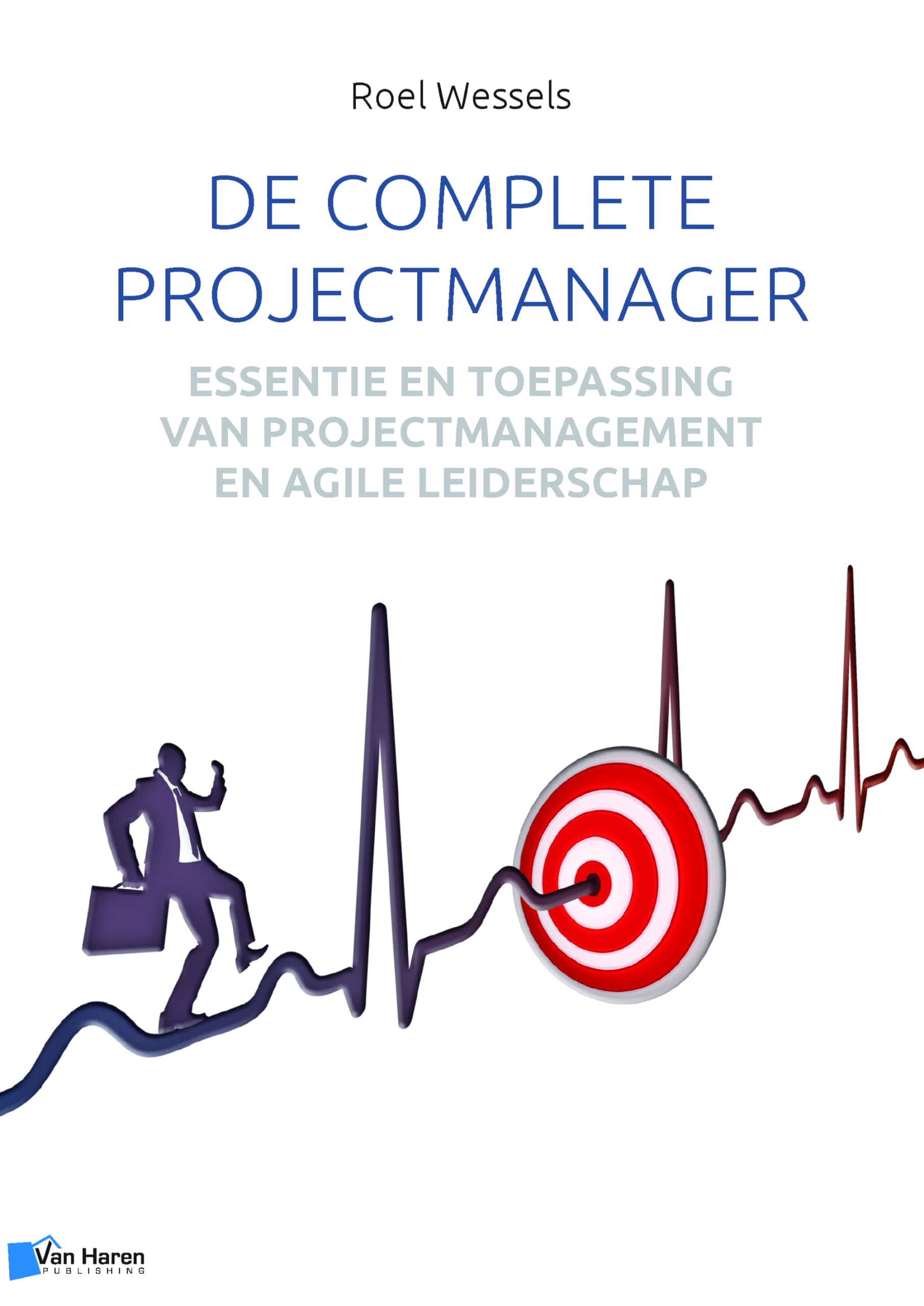De complete projectmanager: essentie en toepassing van projectmanagement en agile leiderschap Business, Finance & Career