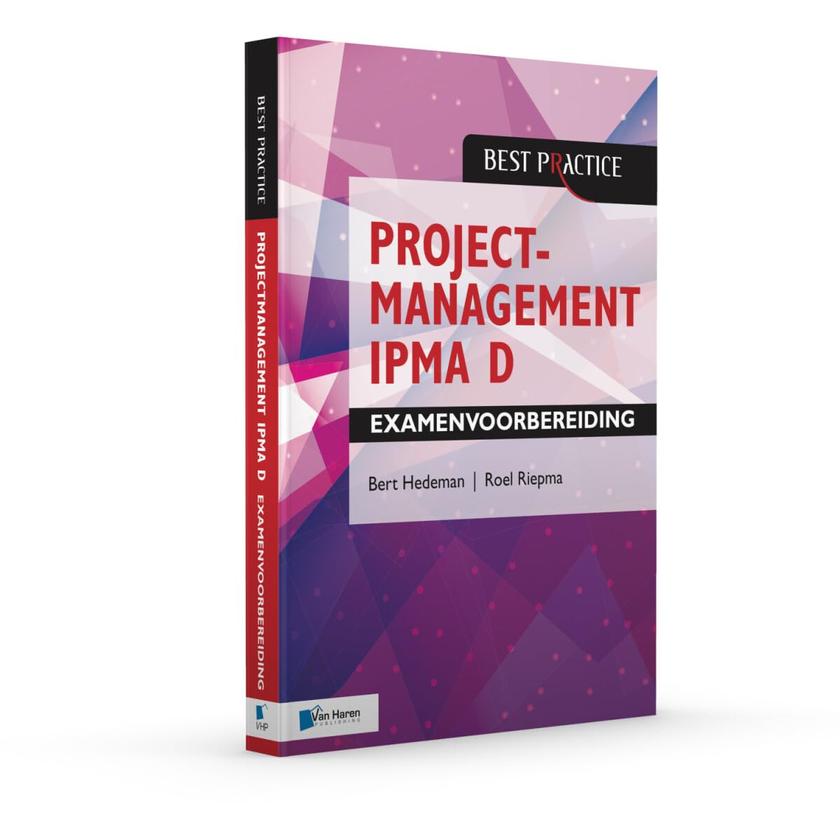 Projectmanagement Ipma D Examenvoorbereiding: Behorend Bij Projectmanagement Op Basis Van Icb Versie 4 - Ipma B, Ipma C, Ipma D, Ipma Pmo – 4de Herziene Druk (Best practice) Business, Finance & Career