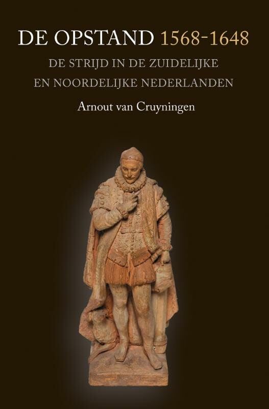 De Opstand 1568-1648: de strijd in de Zuidelijke en Noordelijke Nederlanden book