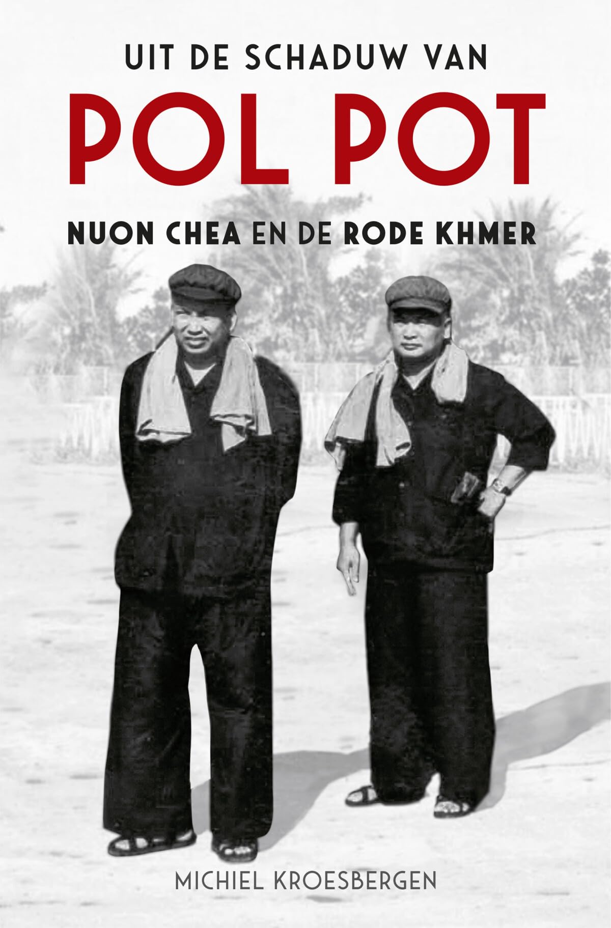 Uit de schaduw van Pol Pot: Nuon Chea en de Rode Khmer Politics & History