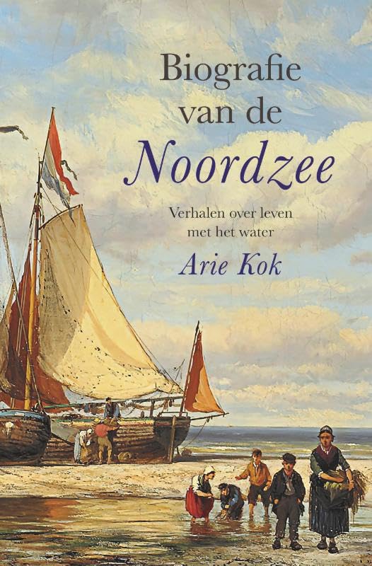 Biografie van de Noordzee: verhalen over leven met het water book