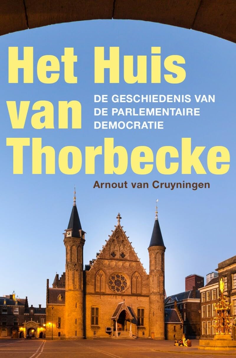 Het Huis van Thorbecke: de geschiedenis van de parlementaire democratie Social Sciences